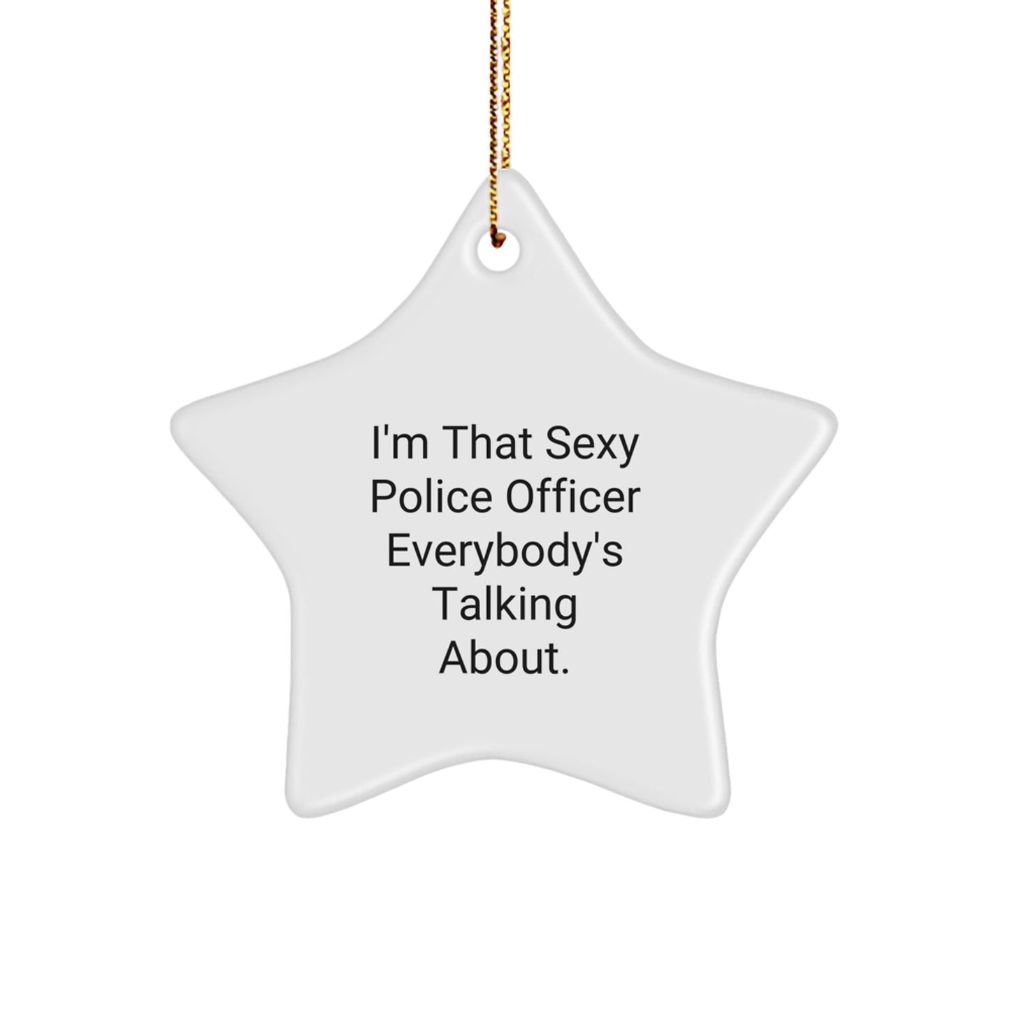 Funny Police Officer Gifts, I'm That Sexy Star Ornament for Christmas Unique Gifts from Men to Police Officers - The Buy Boom