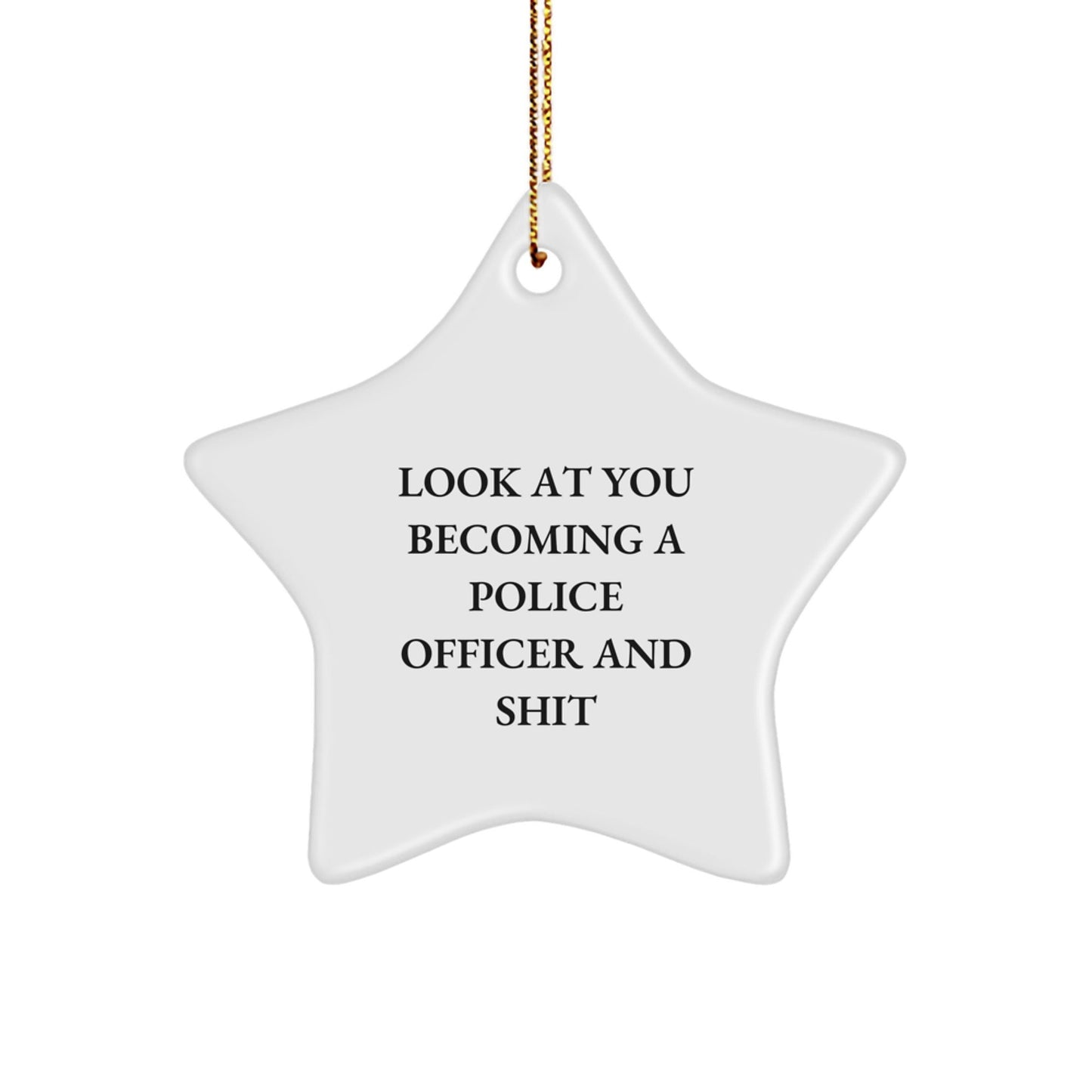 Funny Police Officer Gifts, Look At You Becoming A Police Officer And Shit, Star Ornament, Gifts from Men to Police Officers for Christmas - The Buy Boom
