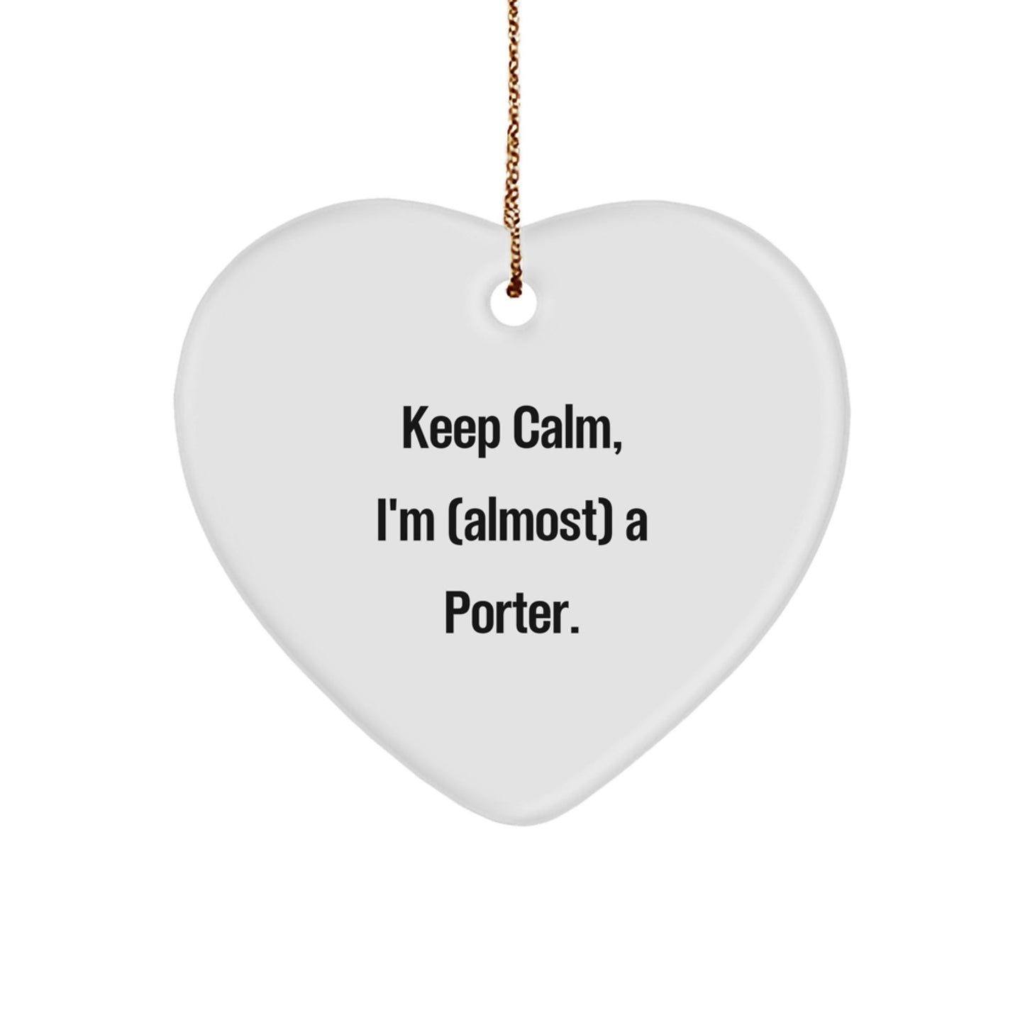 Funny Porter Gifts from Friends - Heart Ornament, Keep Calm I'm Almost A Porter, Christmas Unique Gifts for Porter - The Buy Boom