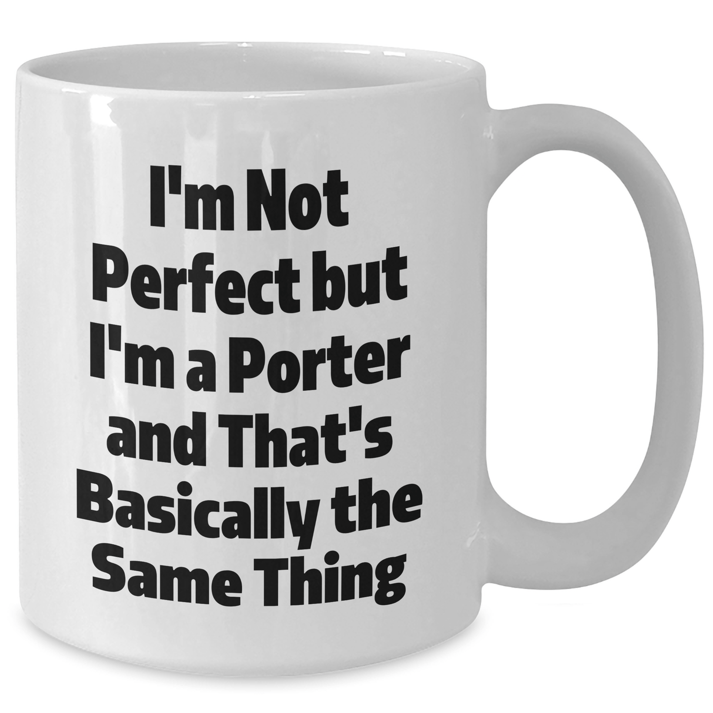 Funny Porter Gifts, I'm Not Perfect But I'm A Porter And That's Basically The Same Thing, White Coffee Mug for Father's Day, Gifts from Family to Porter - The Buy Boom