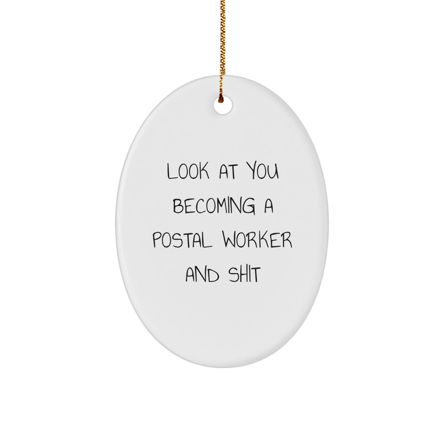 Funny Postal Worker Christmas Unique Gifts for Men and Women - Oval Ornament from Friends and Family with 'Look At You Becoming A Postal Worker And Shit' Quote - The Buy Boom