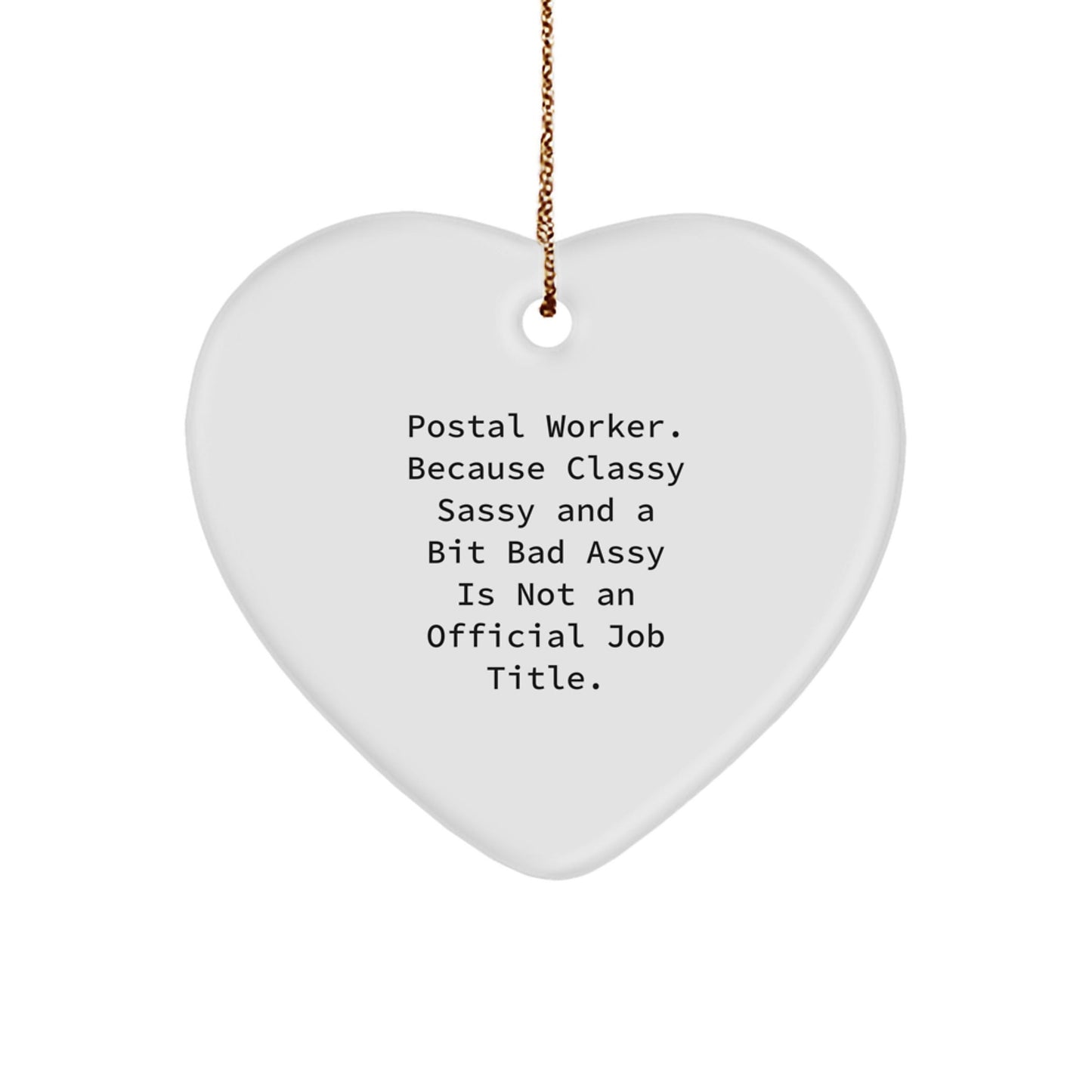 Funny Postal Worker Gifts from Friends for Men Women Christmas Unique Ornament 'Classy Sassy And A Bit Fearlessy Is Not An Official Job Title' - Heart Shaped White MDF with Gold Cord - The Buy Boom