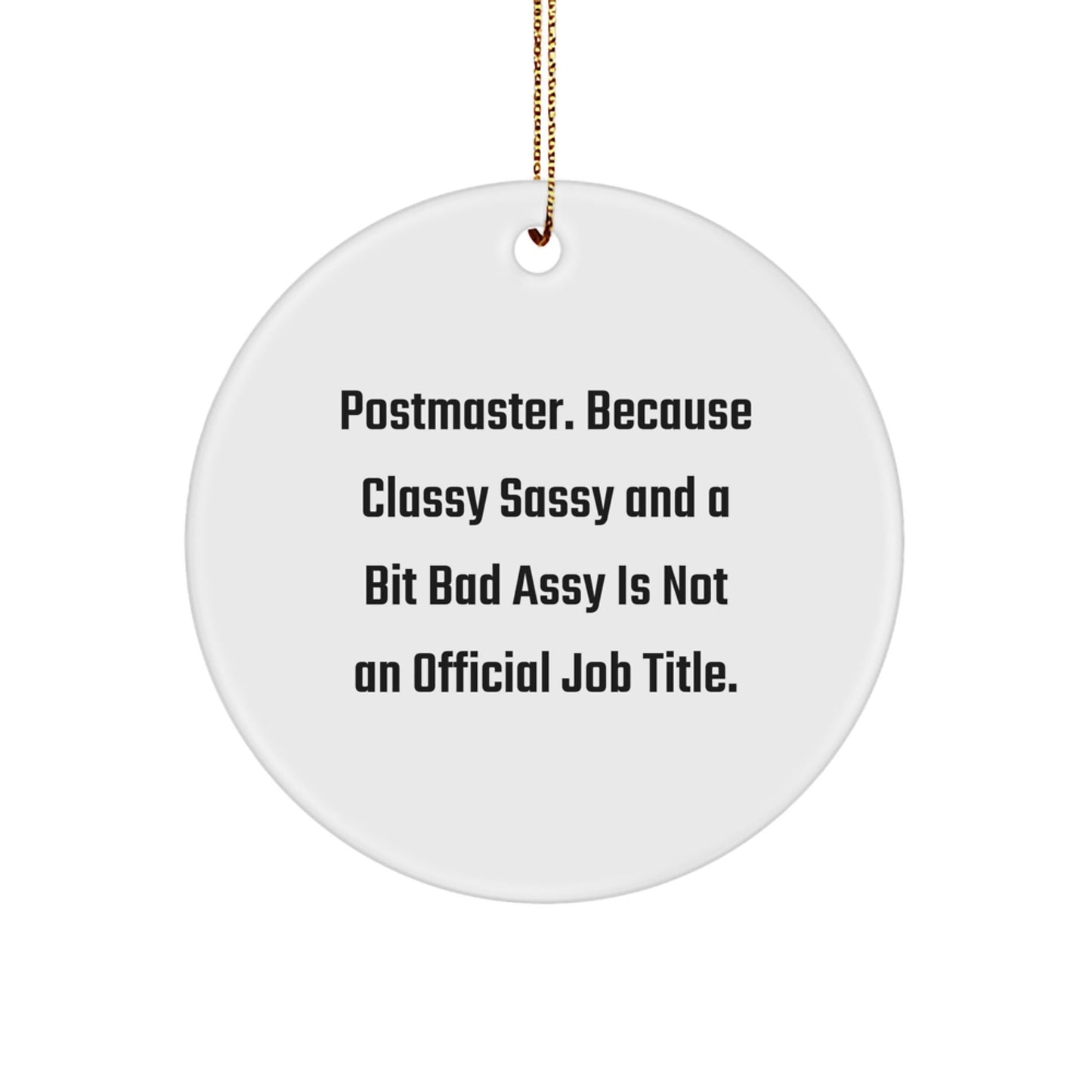 Funny Postmaster Gifts from Friends - Postmaster Christmas Unique Circle Ornament, 'Postmaster. Because Classy Sassy And A Bit Fearlessy Is Not An Official Job Title.' - The Buy Boom