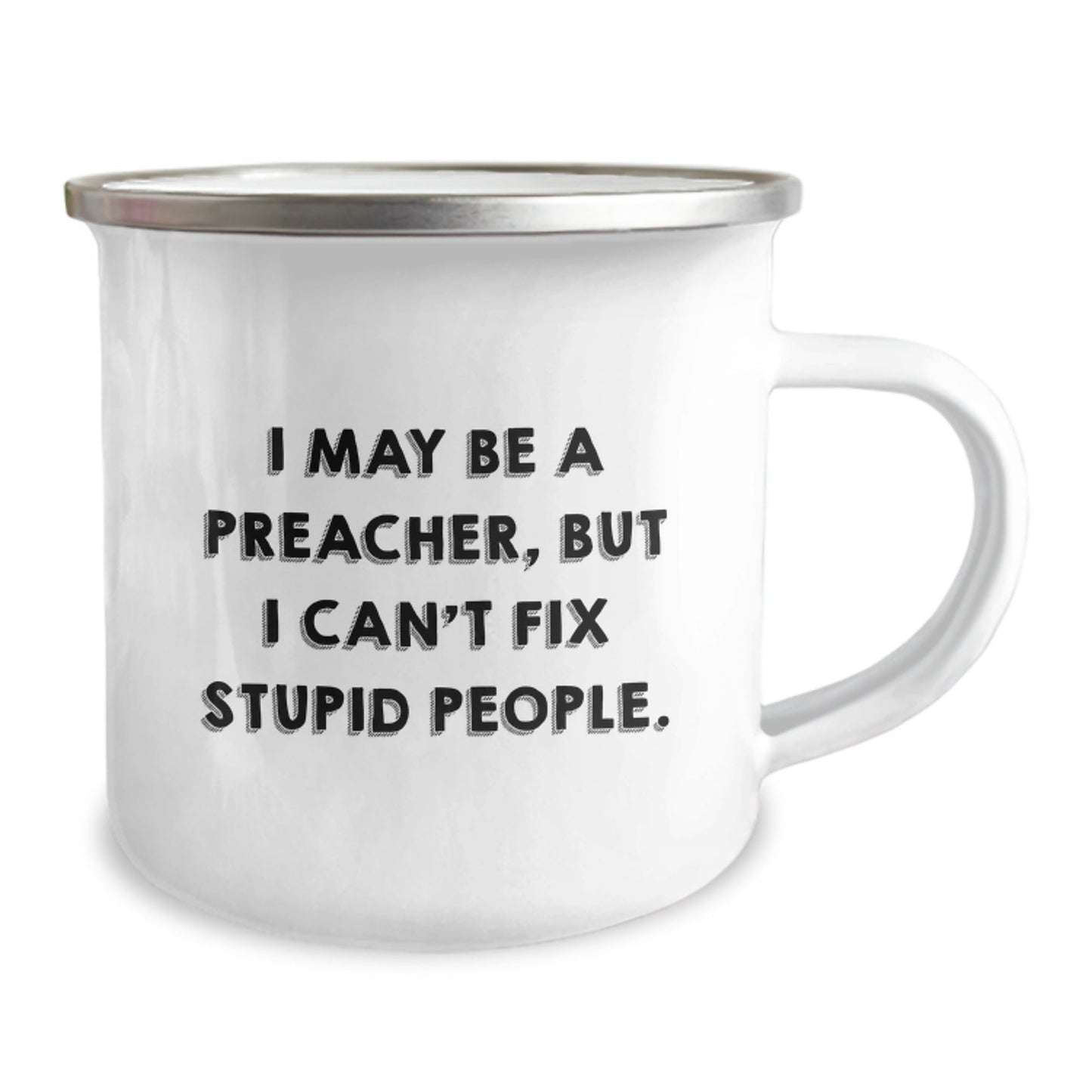 Funny Preacher Gifts, Preacher Humor Mug, Camping Mug for Preachers, Birthday Unique Gifts from Friends, Gifts for Preachers, 'I May Be A Preacher, But I Can't Fix Stupid People.' - The Buy Boom