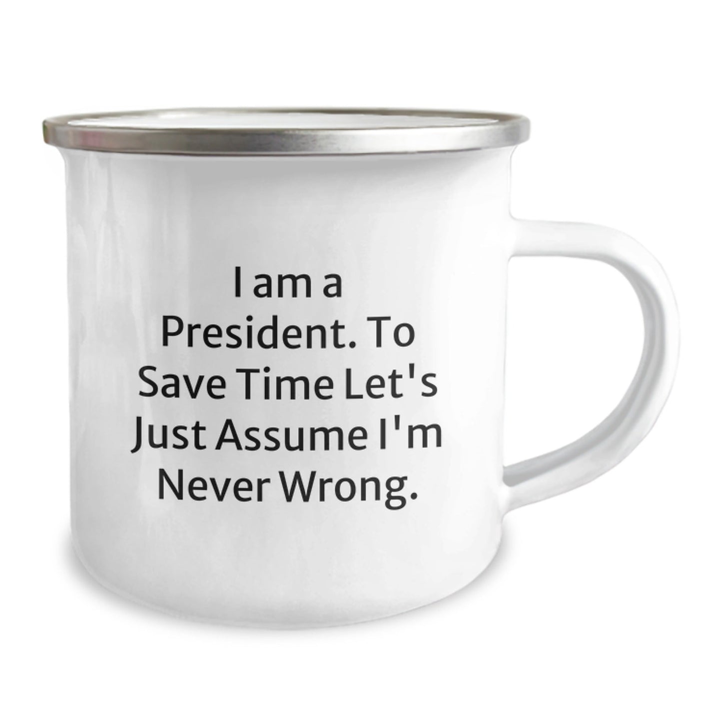 Funny President Gifts for Men, President Camping Mug for Friends and Family - 'I'm Never Wrong' Quote - The Buy Boom