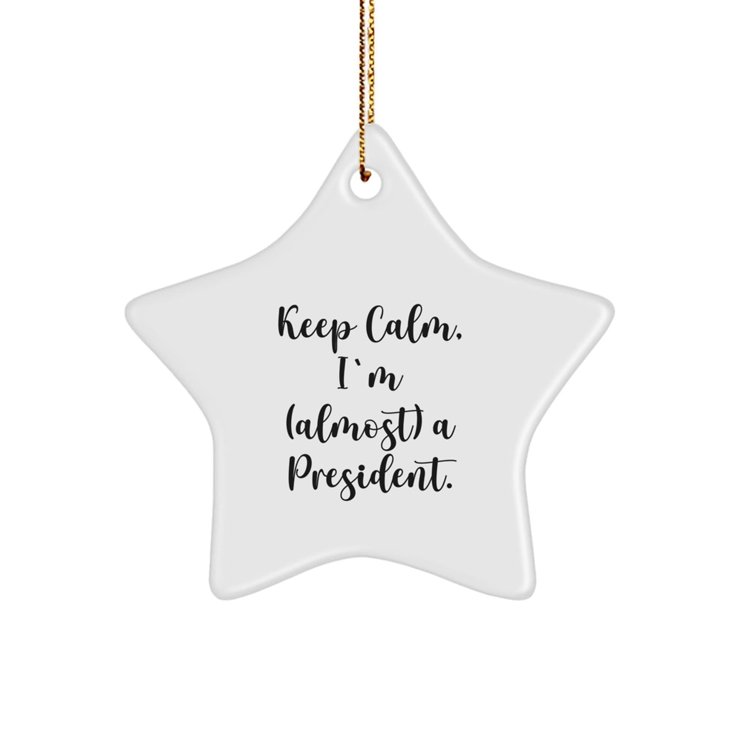 Funny President Gifts for Men, Star Ornament Quote 'Keep Calm, I'm (almost) A President.' - Unique Christmas Unique Gifts from Friends - The Buy Boom