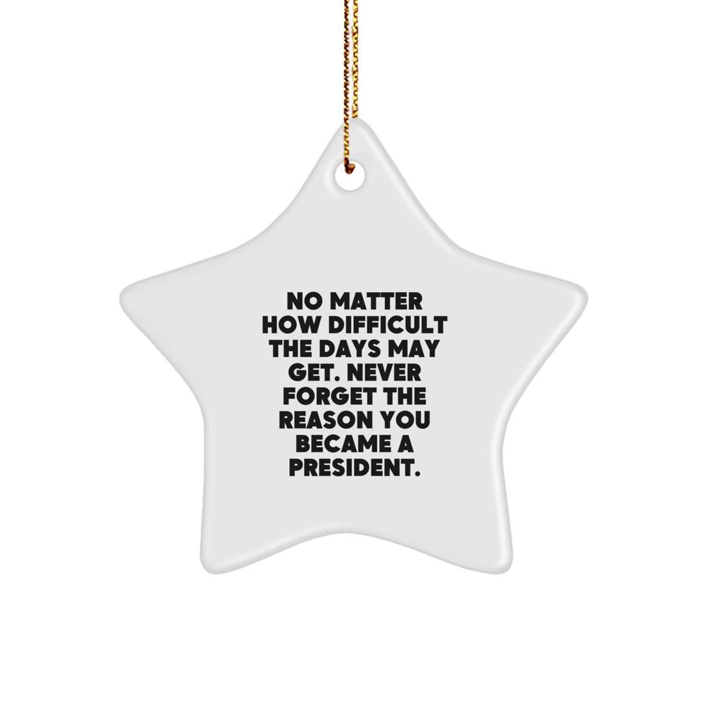 Funny President Star Ornament - Gifts from Men to President, Unique Christmas Unique Gifts for President, Inspirational Star Decoration for Home, Office or President's Desk - The Buy Boom