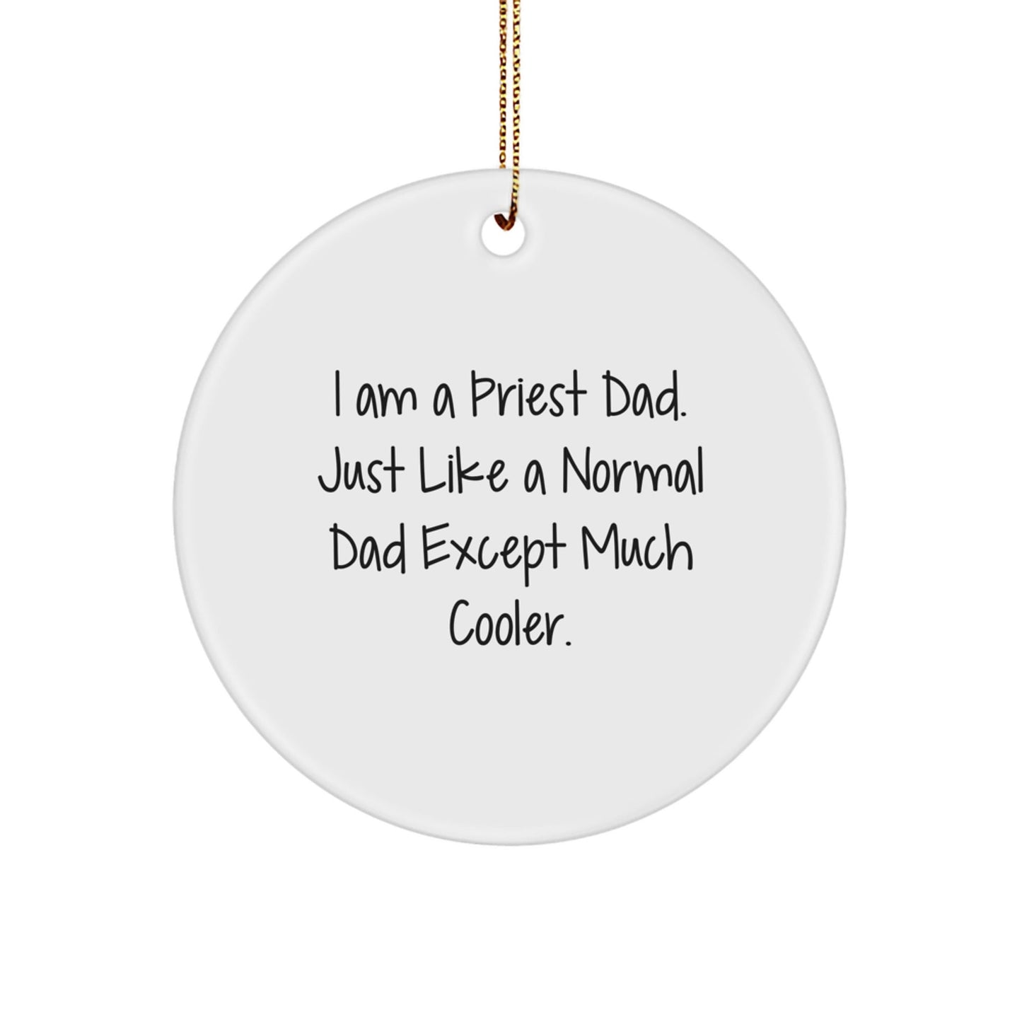 Funny Priest Dad Circle Ornament, Gifts from Men to Priest, I Am A Priest Dad. Just Like A Normal Dad Except Much Cooler., Unique Christmas Unique Gifts for Priest, Circle Shaped Ornament - The Buy Boom