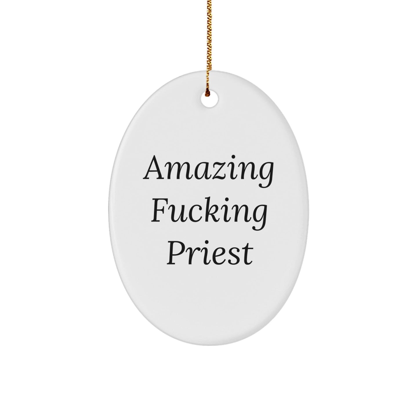 Funny Priest Gifts from Men for Christmas Unique Oval Ornament - 'Amazing F - king Priest' Decoration - The Buy Boom