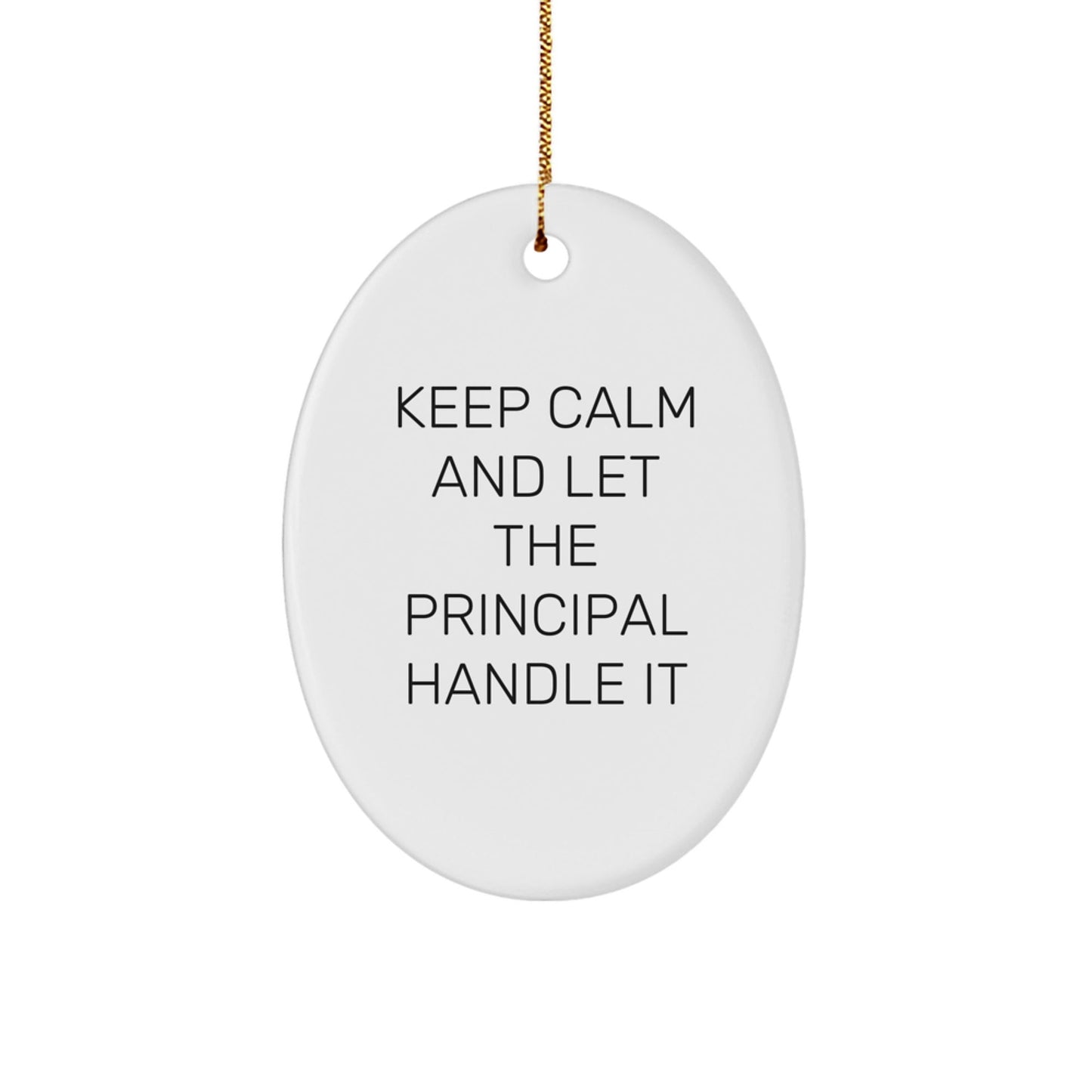 Funny Principal Gifts - Keep Calm And Let The Principal Handle It, Oval Ornament for Him, Her, Friends, Coworkers, Family, Christmas Unique Gifts from Men, Women, Family - The Buy Boom