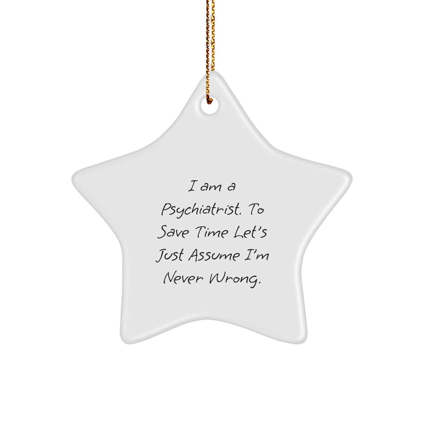 Funny Psychiatrist Gifts from Family, Gifts for a Psychiatrist, Star Ornament Christmas Decorations, I 'm Never Wrong - The Buy Boom