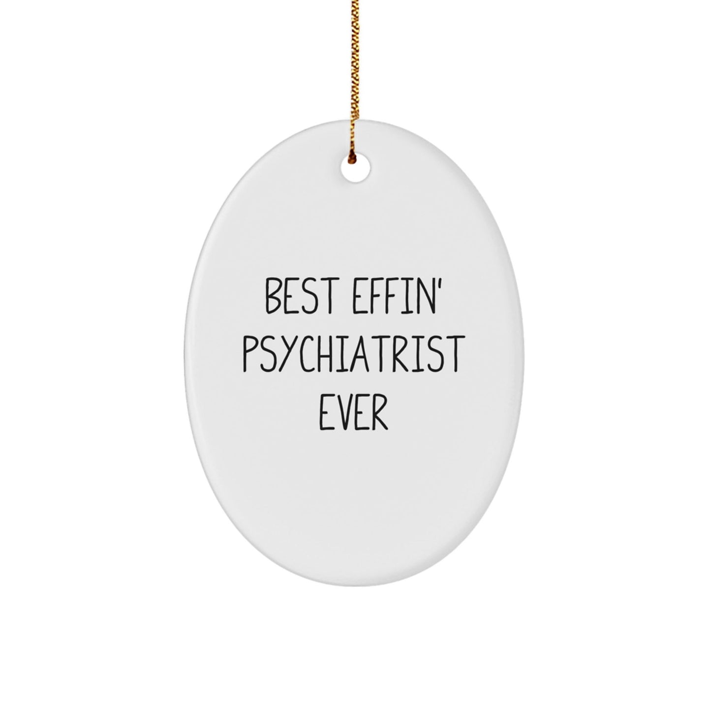 Funny Psychiatrist Gifts, Oval Ornament for Psychiatrist, Best Effin' Psychiatrist Ever Christmas Unique Gifts from Friends to Men Psychiatrist - The Buy Boom