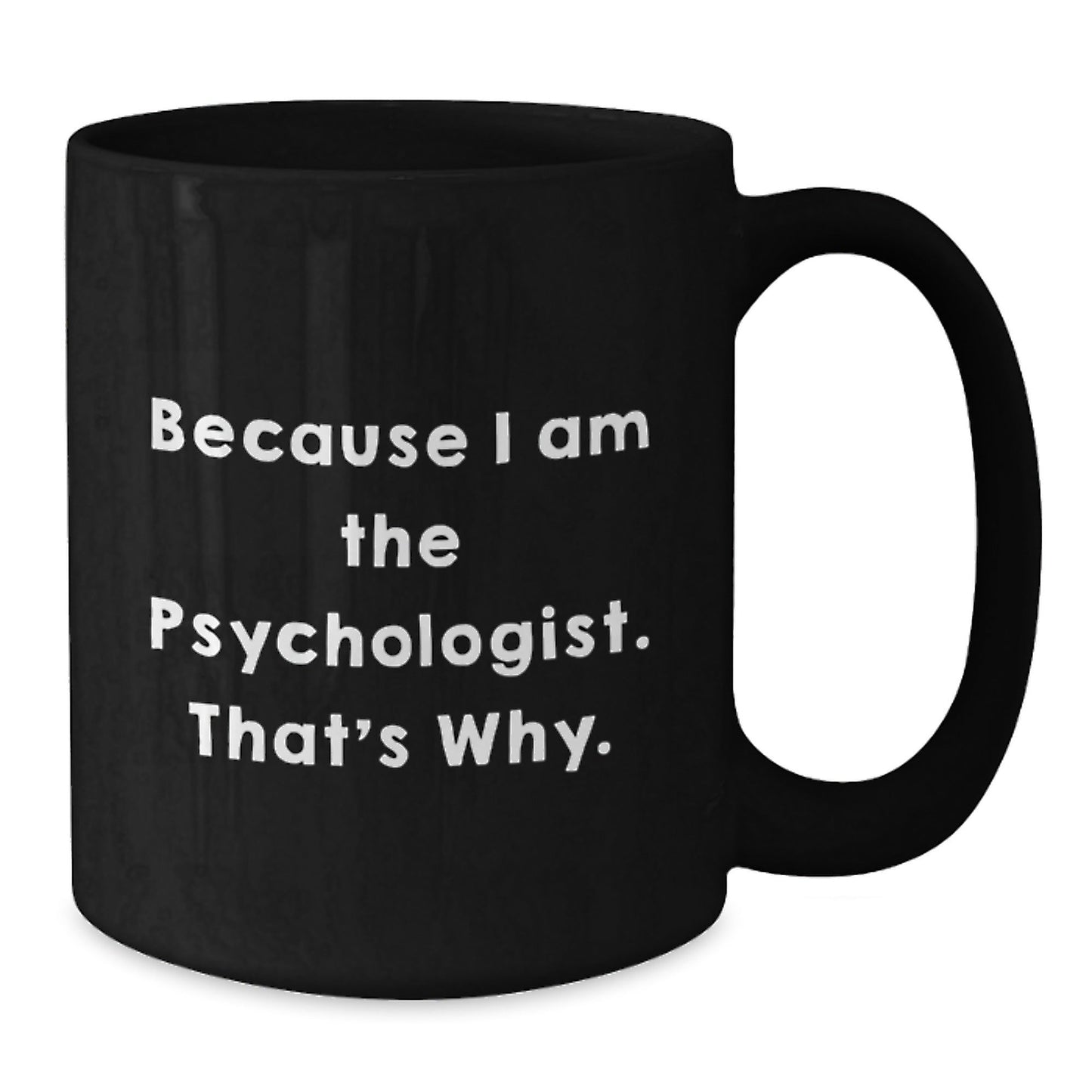 Funny Psychologist Gifts for Birthday, Black Coffee Mug, Because I Am The Psychologist. That's Why., Gifts from Friends for Psychologist - The Buy Boom