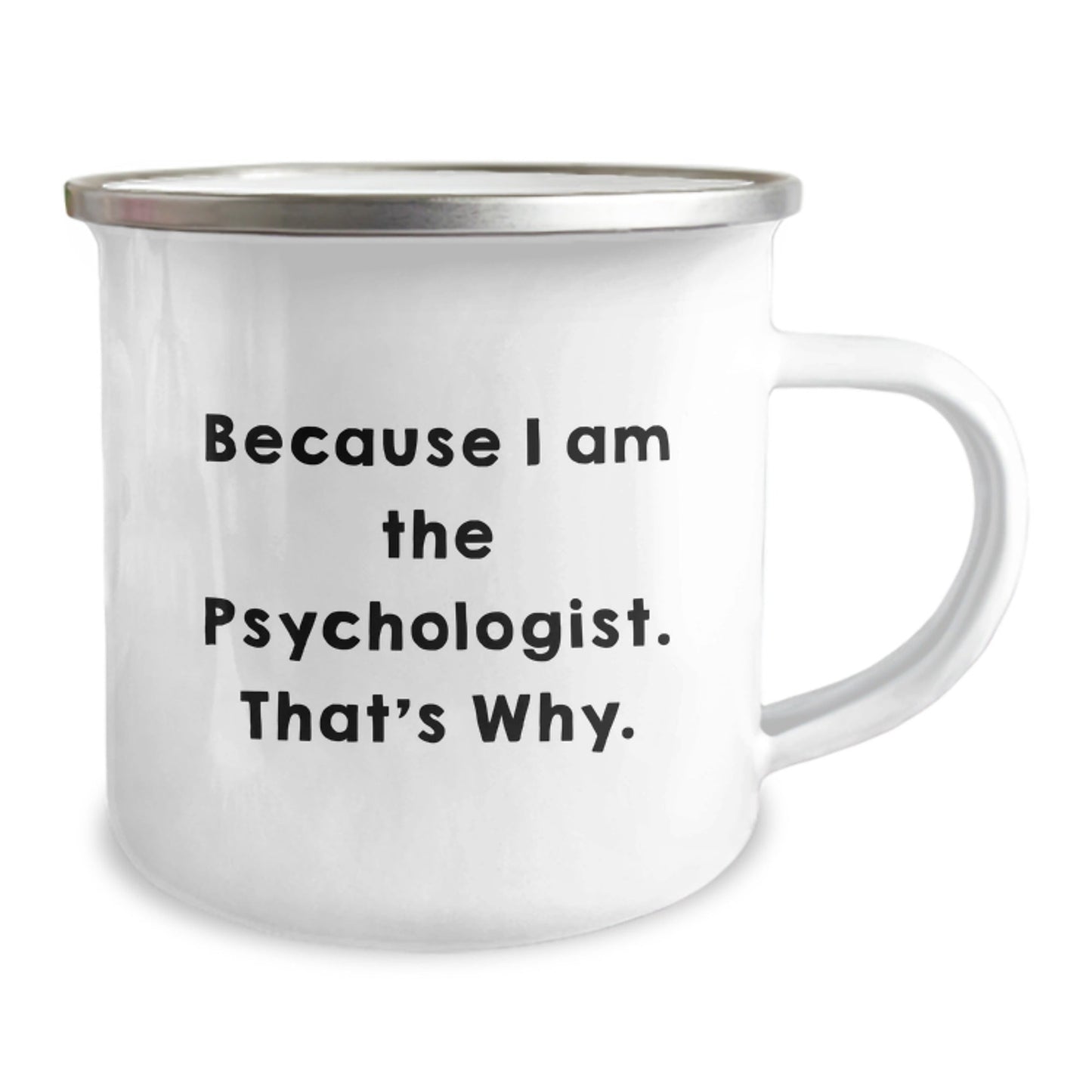Funny Psychologist Gifts from Men to Friends for Birthday - Because I Am The Psychologist. That's Why. Camping Mug, 12 oz Stainless Steel - The Buy Boom