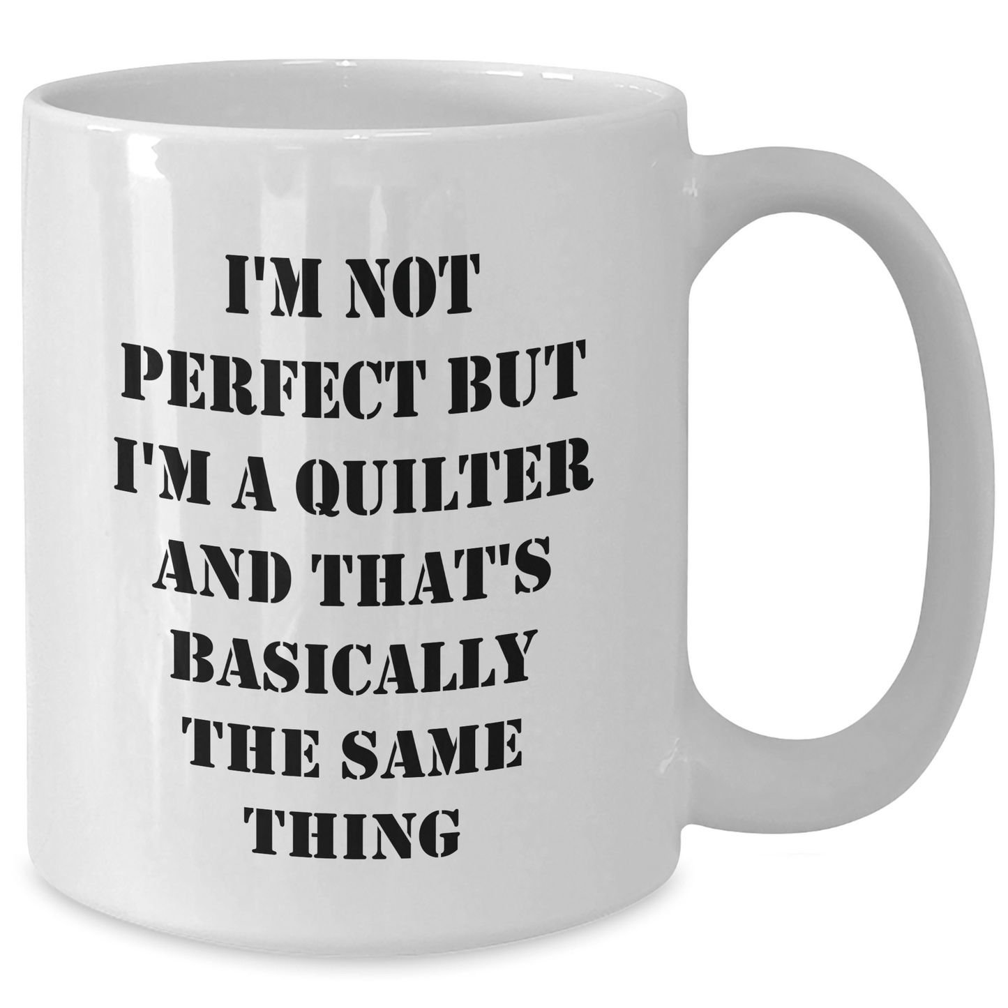 Funny Quilter Gifts from Friends and Family for Men on Father's Day - Quilter White Coffee Mug with 'I'm Not Perfect But I'm A Quilter And That's Basically The Same Thing' - The Buy Boom