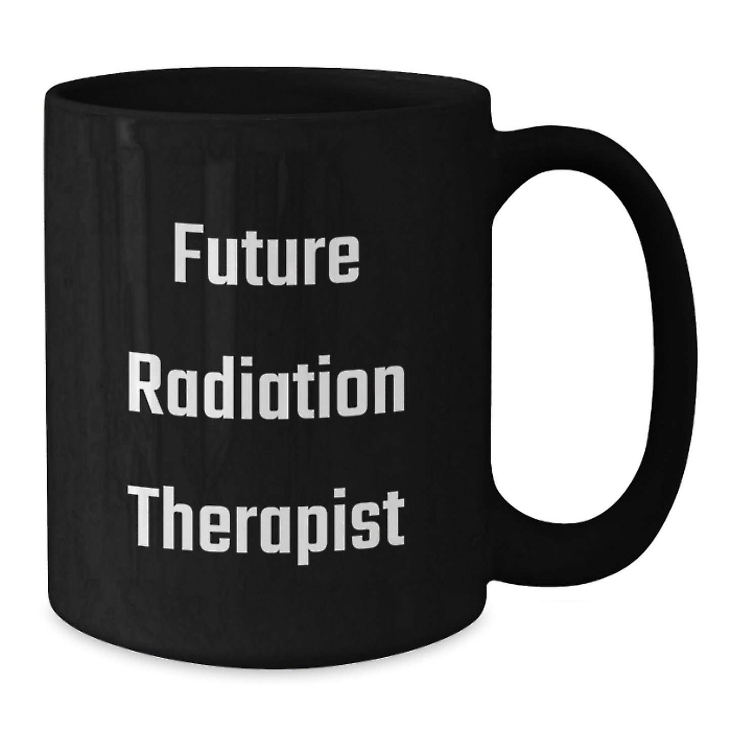 Funny Quote for Future Radiation Therapist, Radiation Therapist Gifts, Black Coffee Mug, Christmas Unique Gifts, Gifts from Family to Radiation Therapist - The Buy Boom