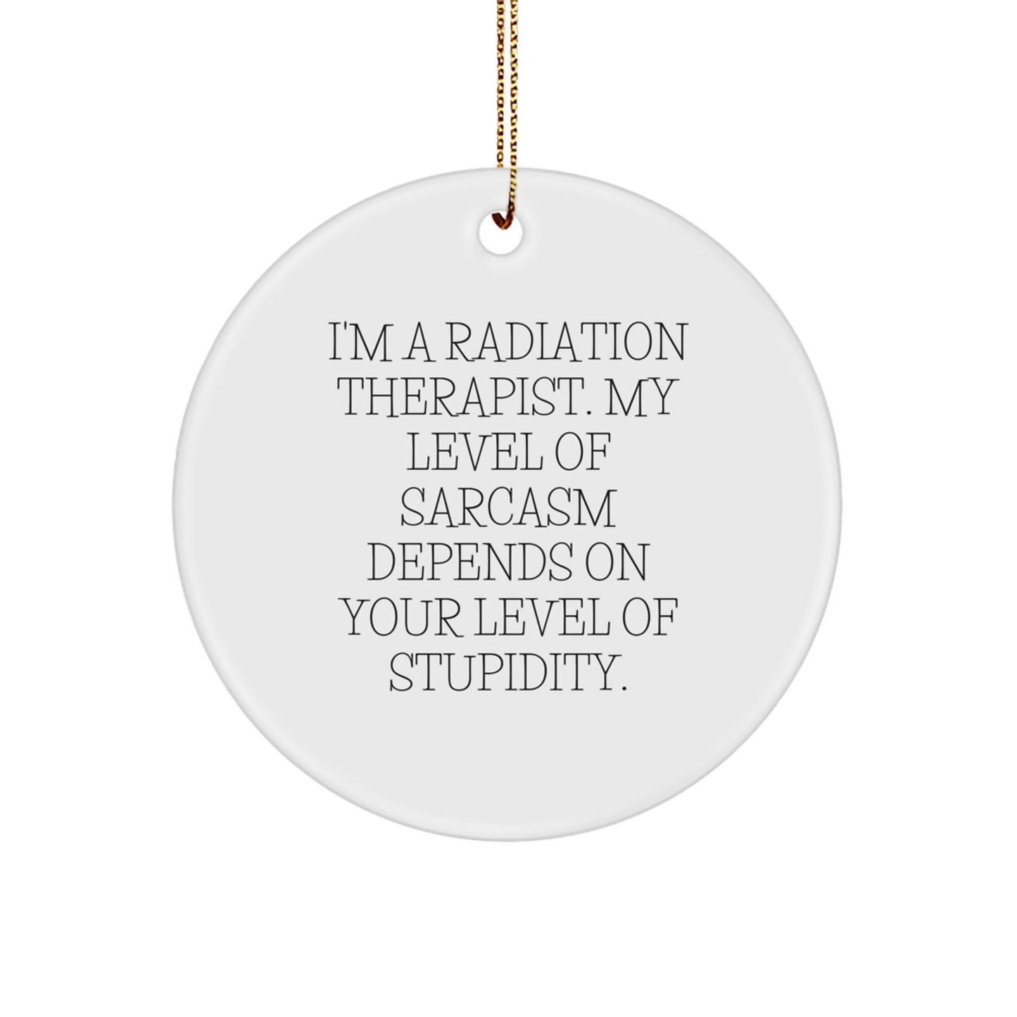 Funny Radiation Therapist Gifts - Cute Circle Ornament for Radiation Therapist, Sarcastic Quote Inside - Gifts from Friends to Coworkers for Radiation Therapist - The Buy Boom