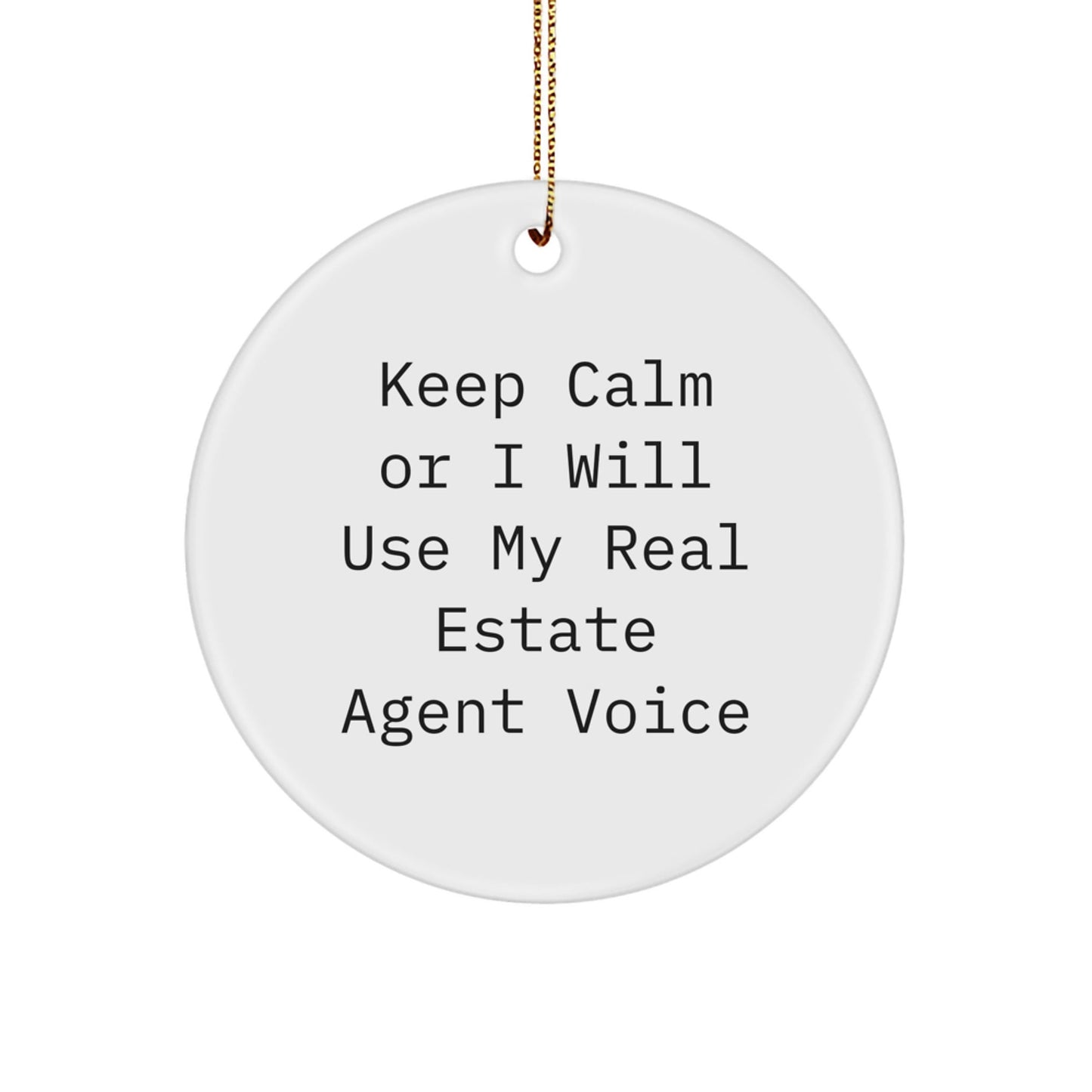 Funny Real Estate Agent Gifts from Friends for Christmas - Keep Calm Or I Will Use My Real Estate Agent Voice Circle Ornament - The Buy Boom