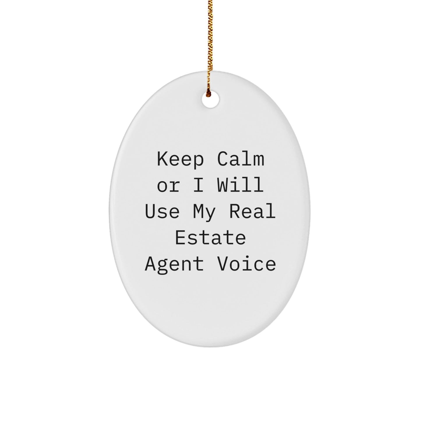Funny Real Estate Agent Gifts from Friends for Christmas Unique Oval Ornament, Keep Calm Or I Will Use My Real Estate Agent Voice - The Buy Boom
