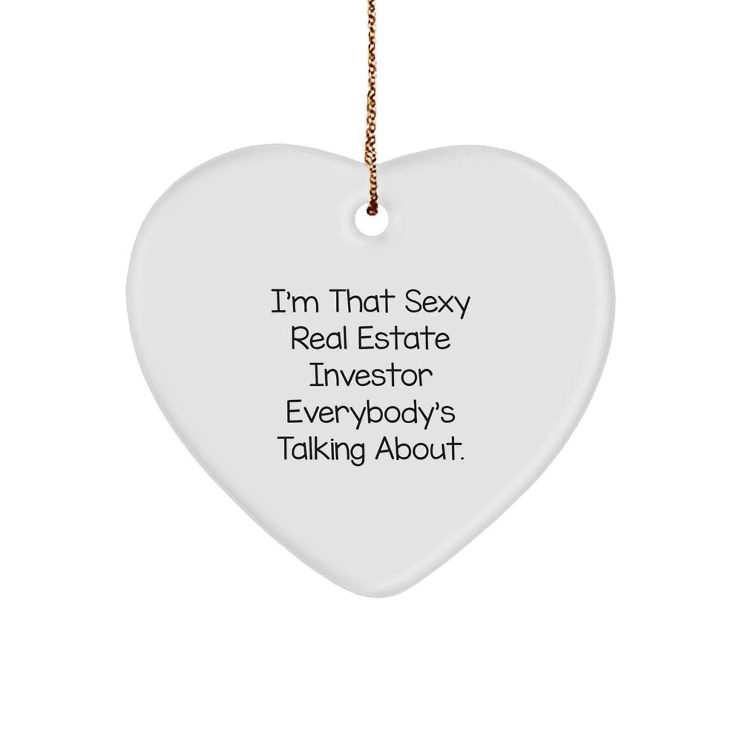 Funny Real Estate Investor Gifts from Friends for Men Women Christmas Unique Heart Ornaments I'm That Sexy Real Estate Investor Everybody's Talking About. - The Buy Boom