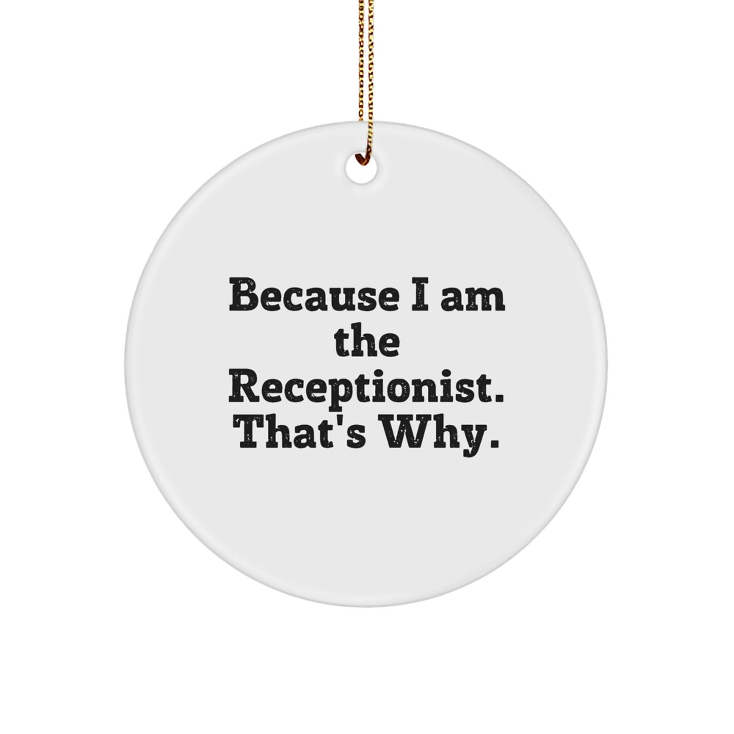 Funny Receptionist Gifts from Friends, Inspirational Circle Ornament for Christmas, 'Because I Am The Receptionist. That's Why.' Quote White Circle Shaped - The Buy Boom