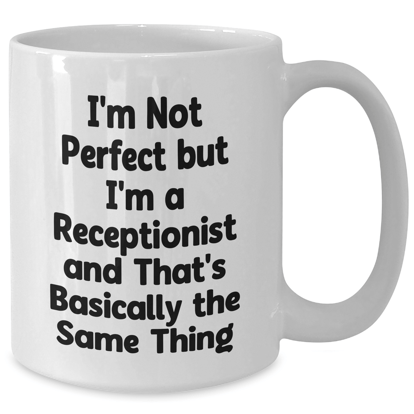 Funny Receptionist Humor White Coffee Mug, Gifts from Friends and Family, Perfect for Her on Father's Day - 'I'm Not Perfect But I'm A Receptionist And That's Basically The Same Thing' - The Buy Boom
