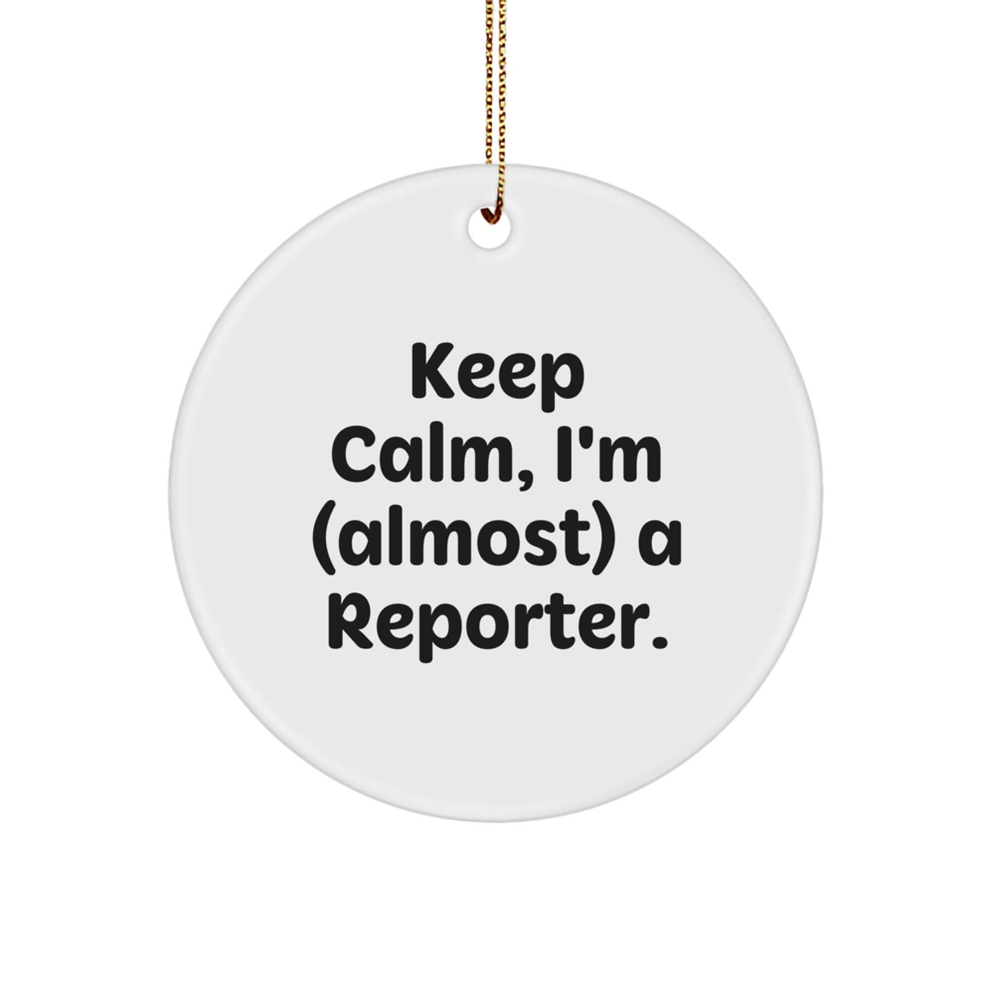 Funny Reporter Gifts for Friends from Men, Christmas Unique Circle Ornament - Keep Calm 'almost' A Reporter - The Buy Boom
