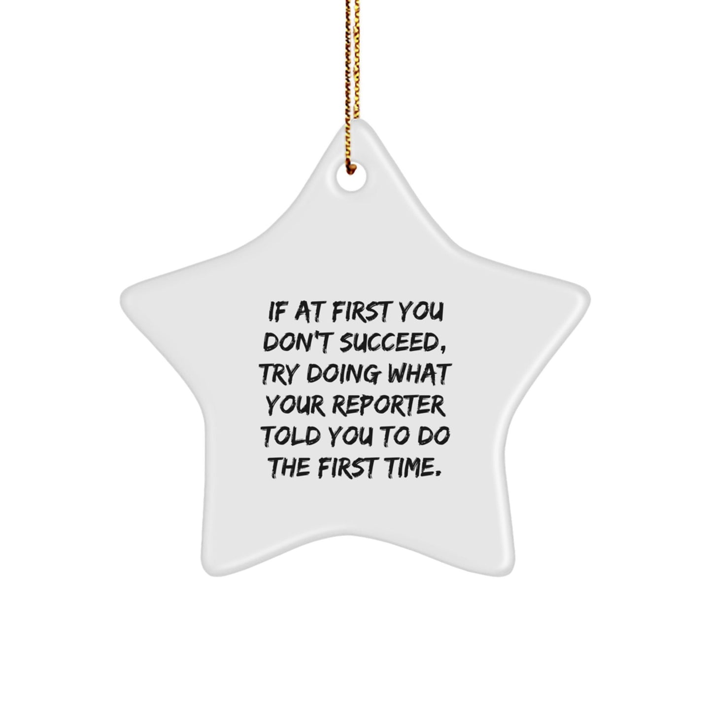 Funny Reporter Quote Star Ornament, Gifts from Friends, Gifts for Reporter, Unique Christmas Decor, White Star Shaped MDF with Gold Cord - The Buy Boom