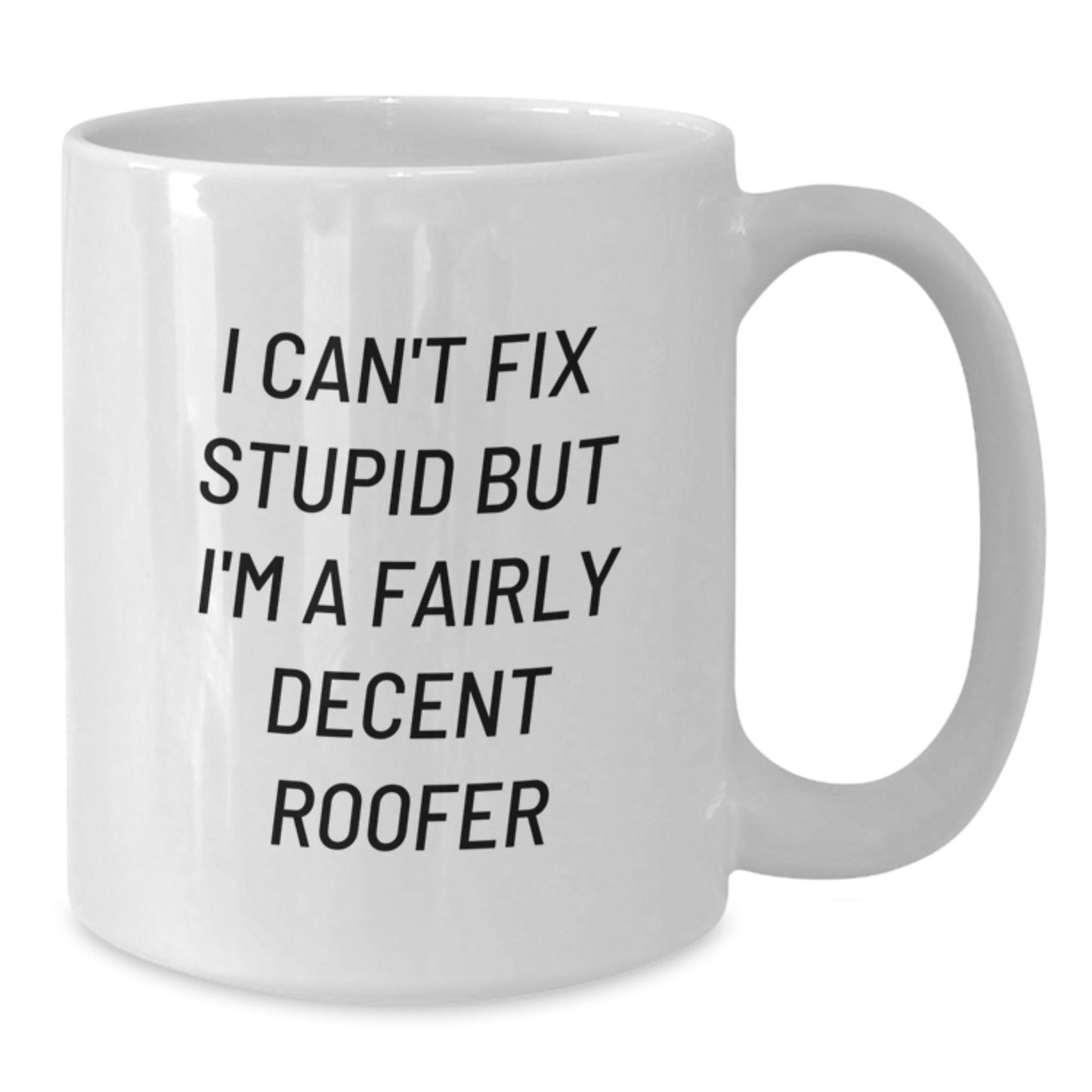 Funny Roofer Christmas Unique Gifts from Friends to Men, Unique White Coffee Mug, I Can't Fix Stupid But I'm A Fairly Decent Roofer - The Buy Boom