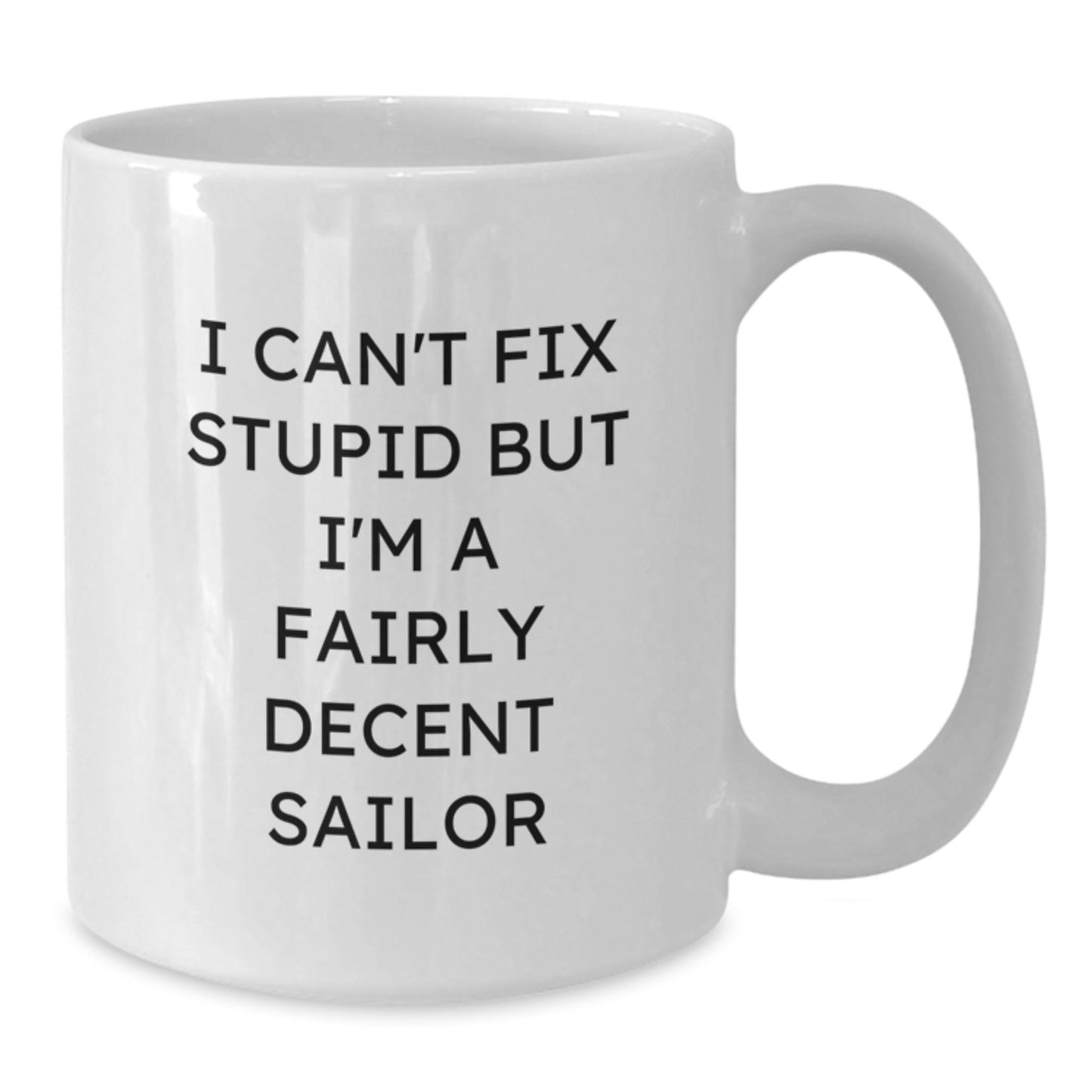 Funny Sailor Gifts from Friends for Christmas Unique White Coffee Mugs with I Can't Fix Stupid But I'm A Fairly Decent Sailor Quote - The Buy Boom