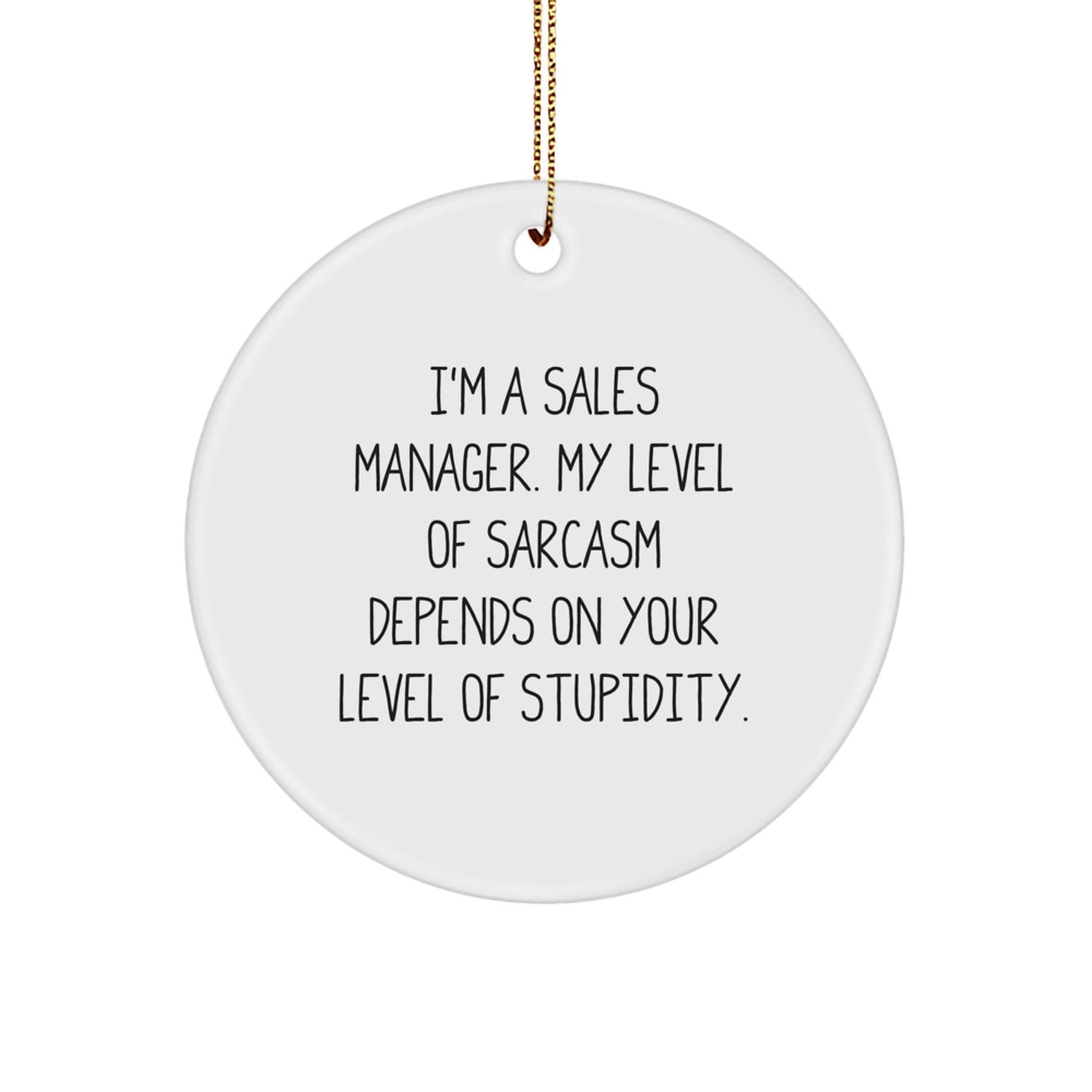 Funny Sales Manager Gifts from Friends - 'I'm A Sales Manager. My Level Of Sarcasm...' Circle Ornament for Christmas - The Buy Boom