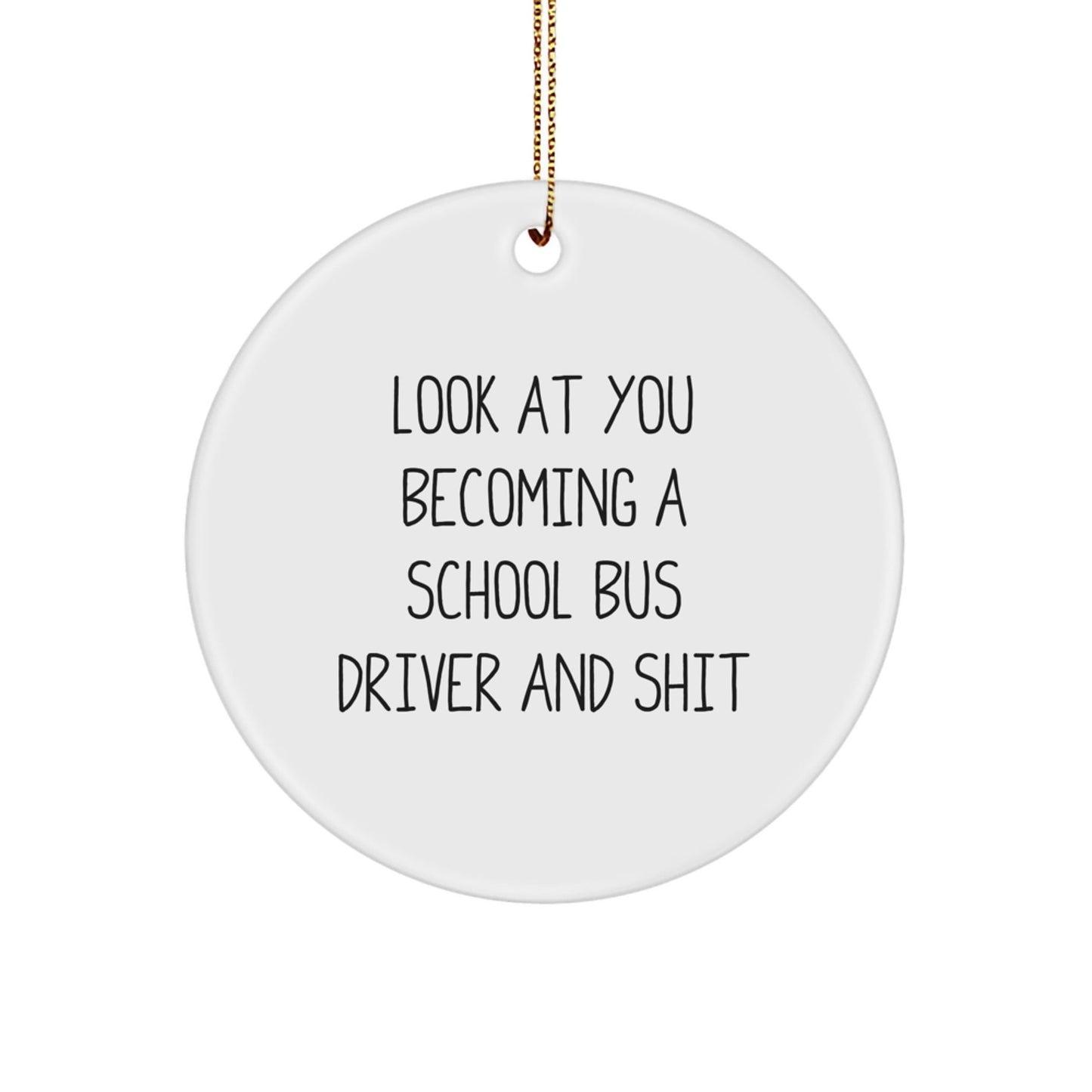 Funny School Bus Driver Circle Ornament Gifts from Men to School Bus Driver, 'Look At You Becoming A School Bus Driver And Shit', Christmas Unique Gifts - The Buy Boom