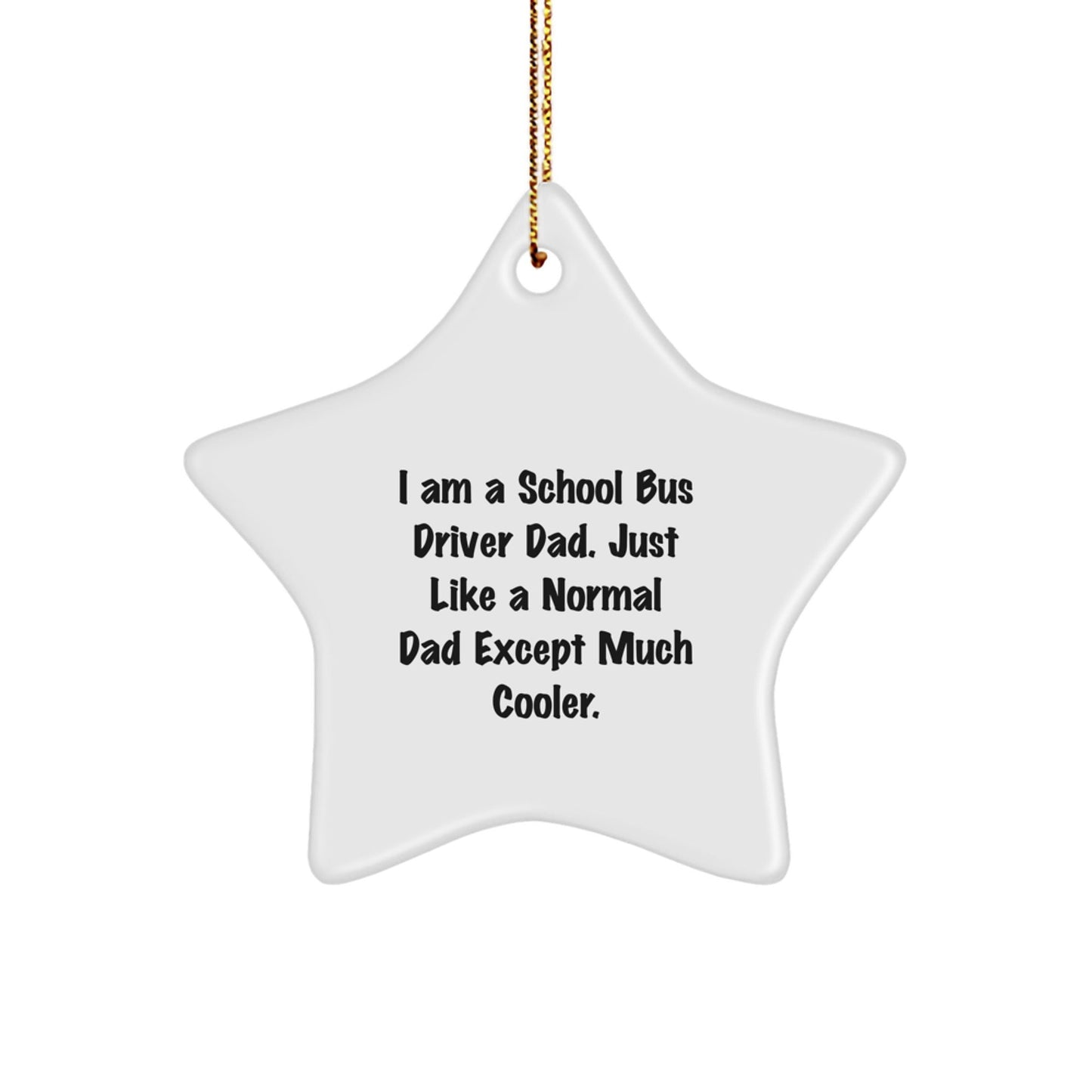Funny School Bus Driver Dad Gifts, Star Ornament for School Bus Driver, 'I Am A School Bus Driver Dad. Just Like A Normal Dad Except Much Cooler.' Christmas Unique Gifts from Dad to School Bus Driver - The Buy Boom