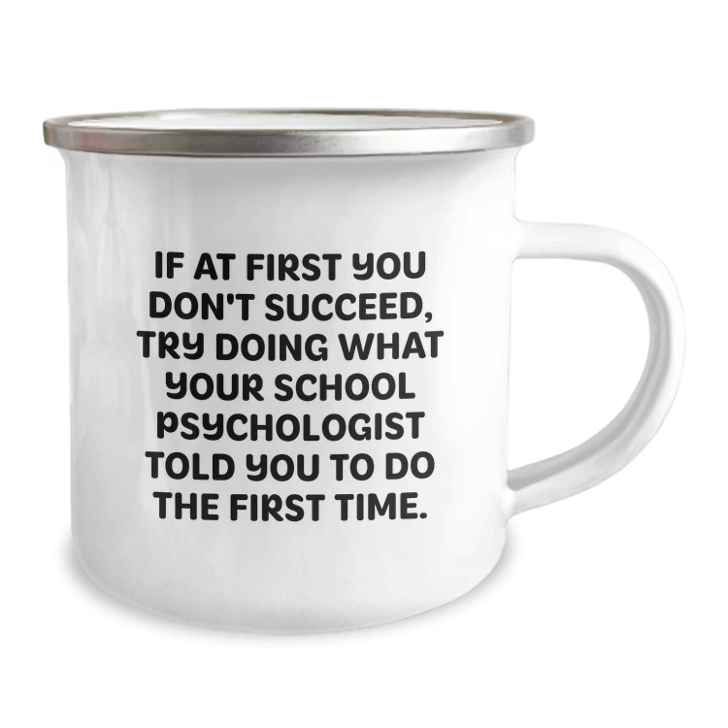 Funny School Psychologist Gifts from Friends for Christmas - If At First You Don't Succeed, Try Doing What Your School Psychologist Told You To Do The First Time. 12 oz Stainless Steel Camping Mug - The Buy Boom