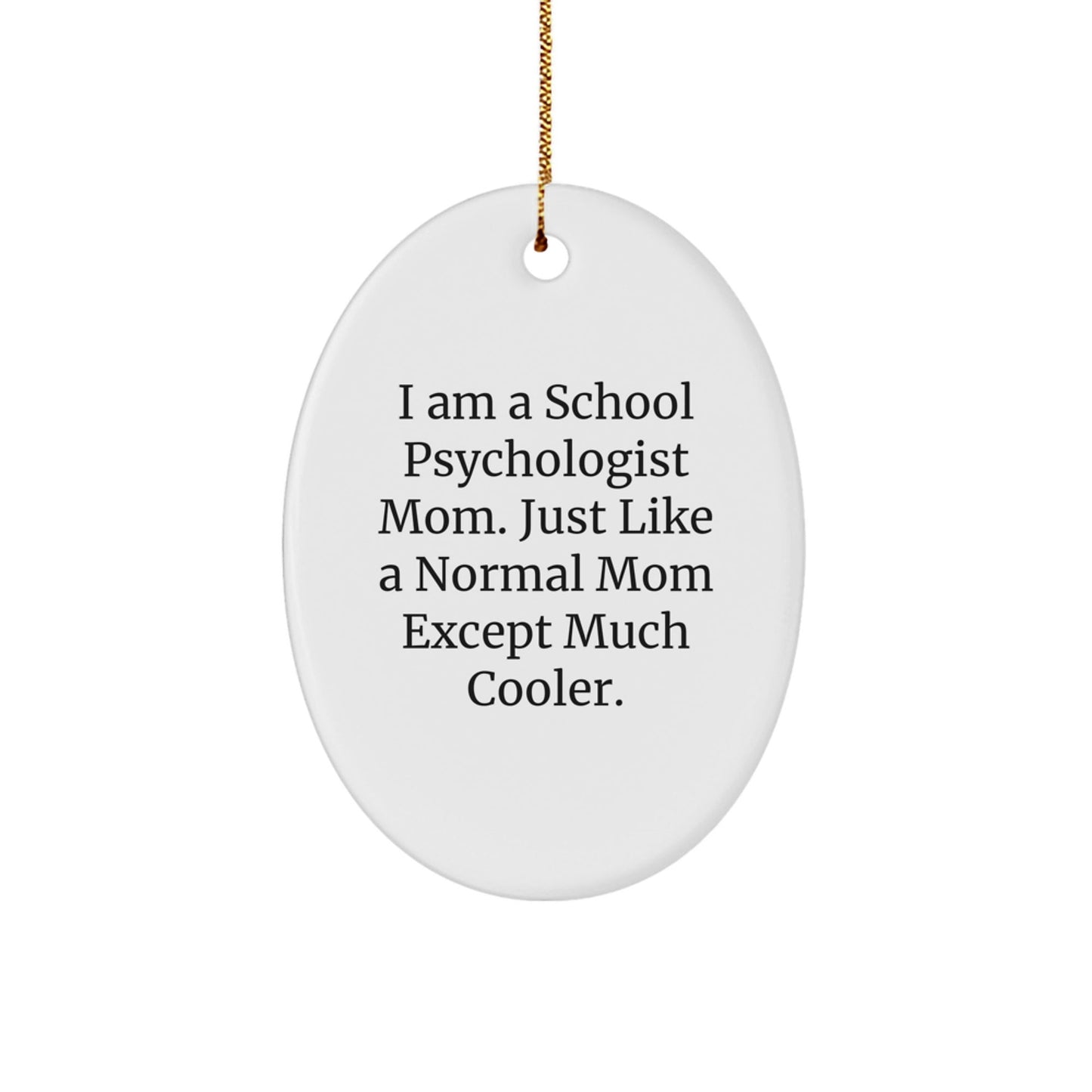 Funny School Psychologist Mom Gifts, Holiday Oval Ornament for School Psychologist Friends, I Am A School Psychologist Mom Except Much Cooler - The Buy Boom