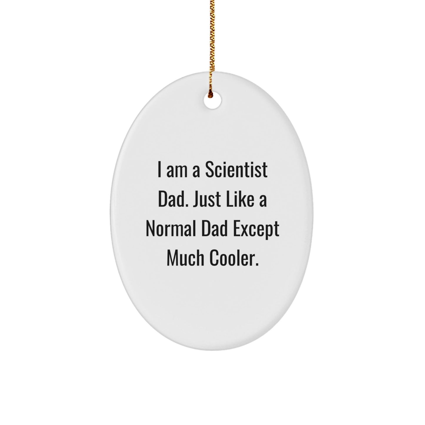 Funny Scientist Gifts - I Am A Scientist Dad Oval Ornament, Christmas Unique Gifts from Family, Perfect for Scientist Men - The Buy Boom
