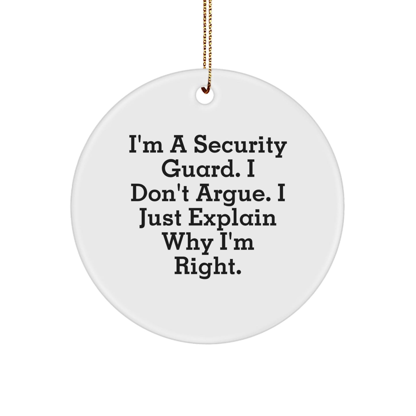 Funny Security Guard Christmas Unique Gifts from Men to Security Guard Friends and Family - I'm Right Circle Ornament - The Buy Boom