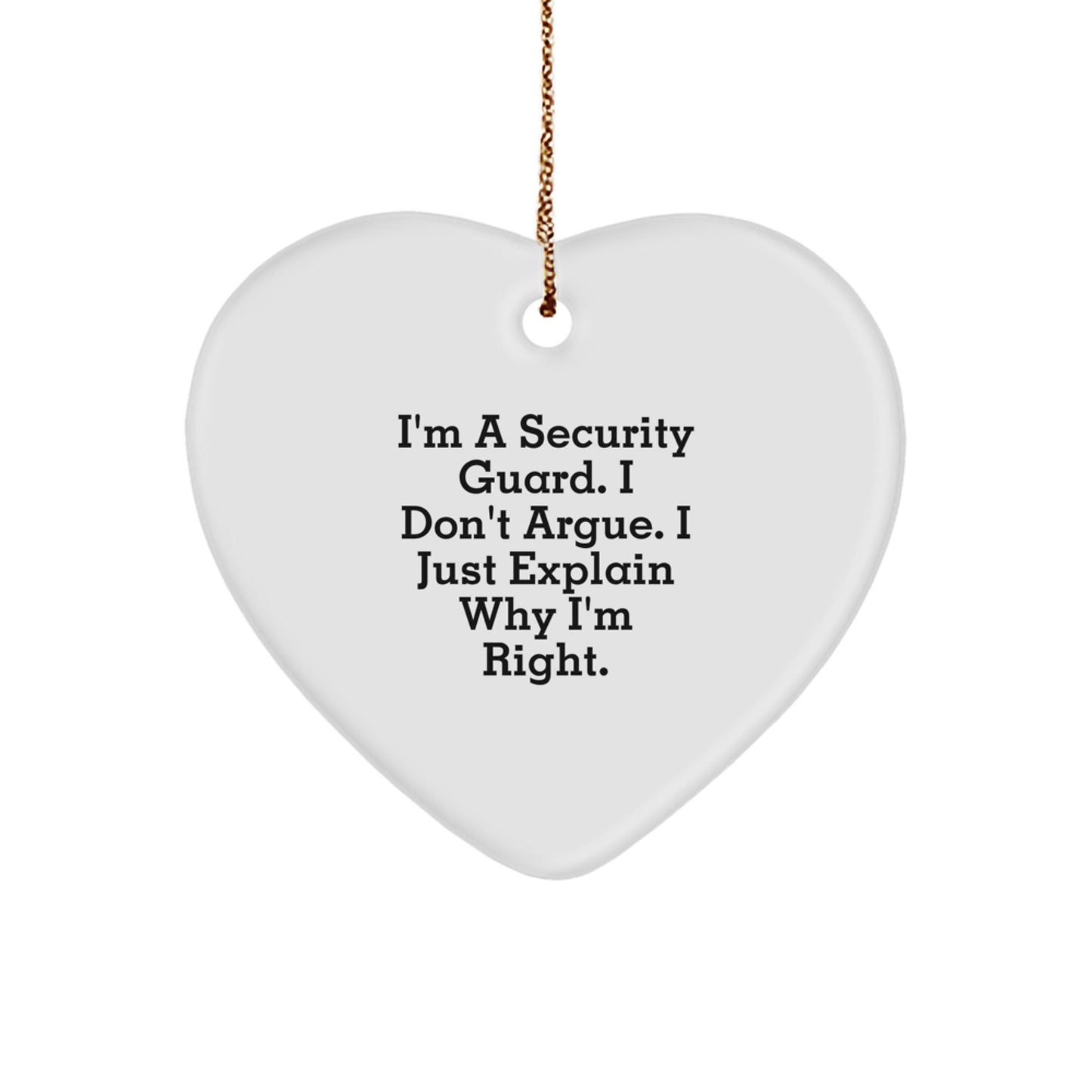 Funny Security Guard Gifts from Men, Heart Ornament Christmas Unique Gifts for Security Guards, 'I'm A Security Guard. I Don't Argue. I Just Explain Why I'm Right.' - The Buy Boom