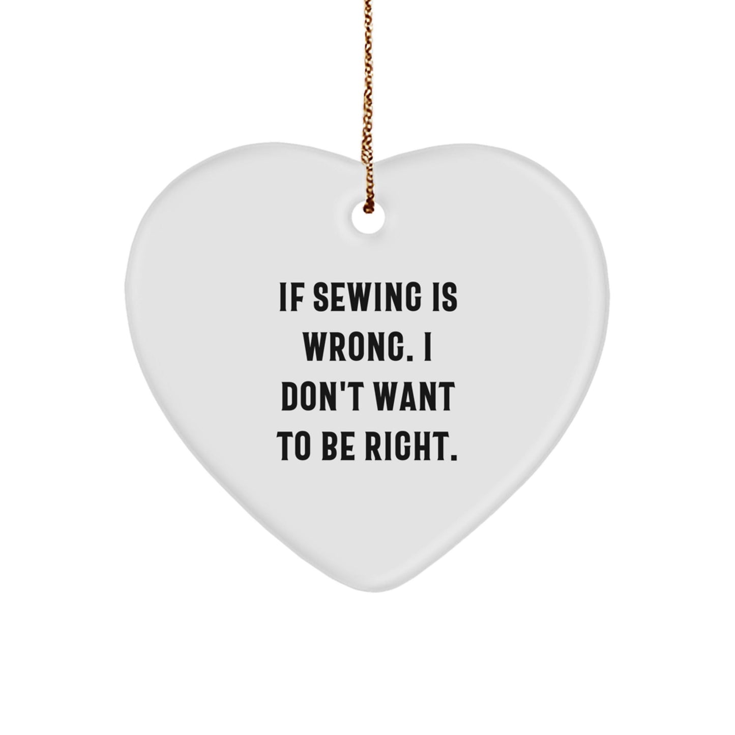Funny Sewing Gifts for Women, Heart Ornament, 'If Sewing Is Wrong. I Don't Want To Be Right.' Quote, Gifts from Women to Family, Friends and Coworkers for Christmas - The Buy Boom