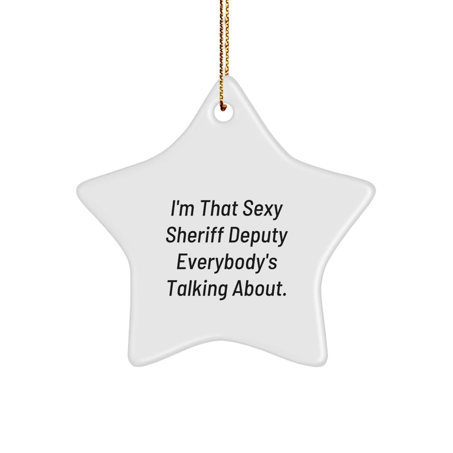 Funny Sheriff Deputy Gifts from Men for Friends - Star Ornament Christmas Unique Gifts for Sheriff Deputy Fans, I'm That Sexy Sheriff Deputy Everybody's Talking About, Sheriff Deputy Star Ornament - The Buy Boom