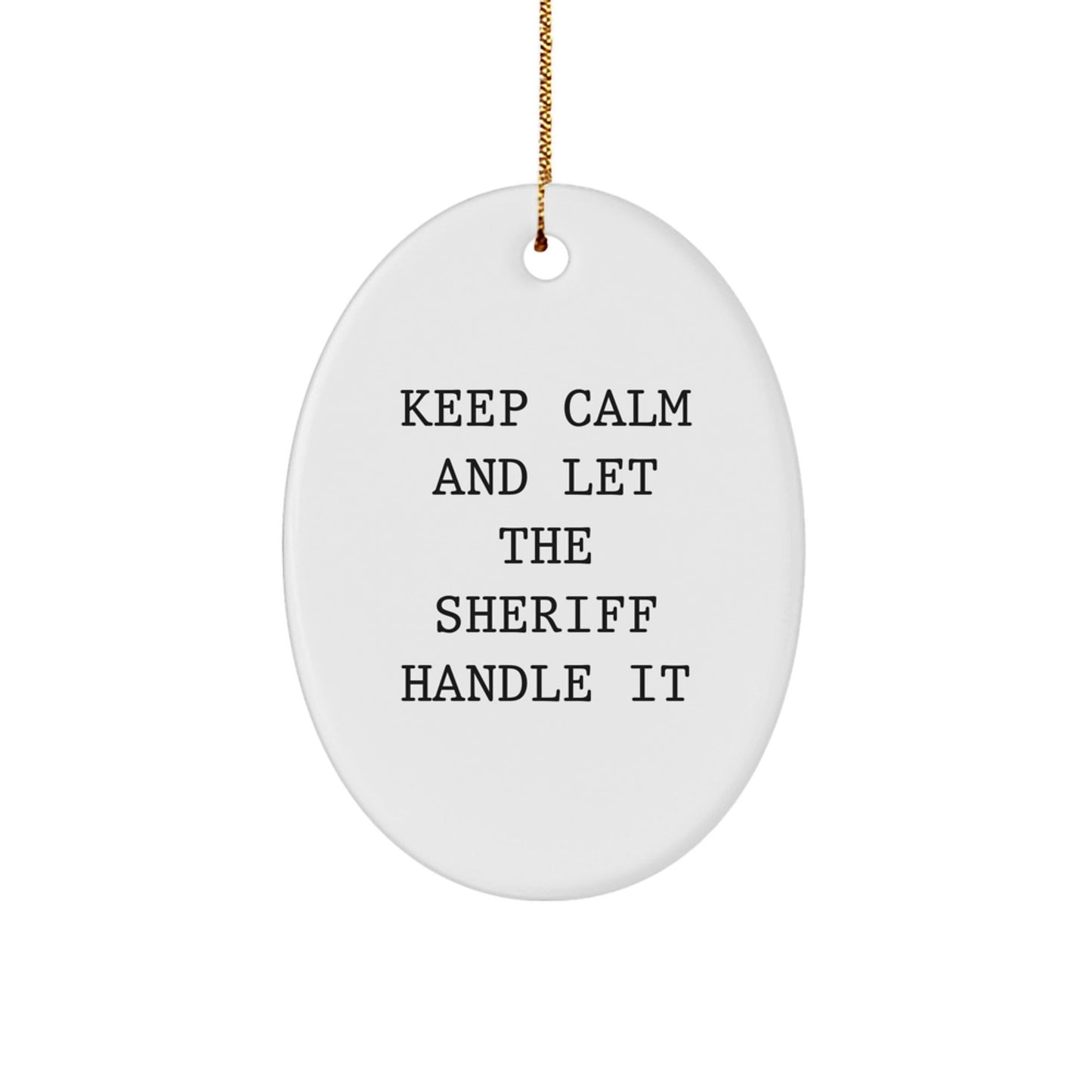 Funny Sheriff Gifts for Men - Keep Calm and Let the Sheriff Handle It Oval Ornament, Christmas Memorable Presents from Friends, Coworkers, Family - The Buy Boom