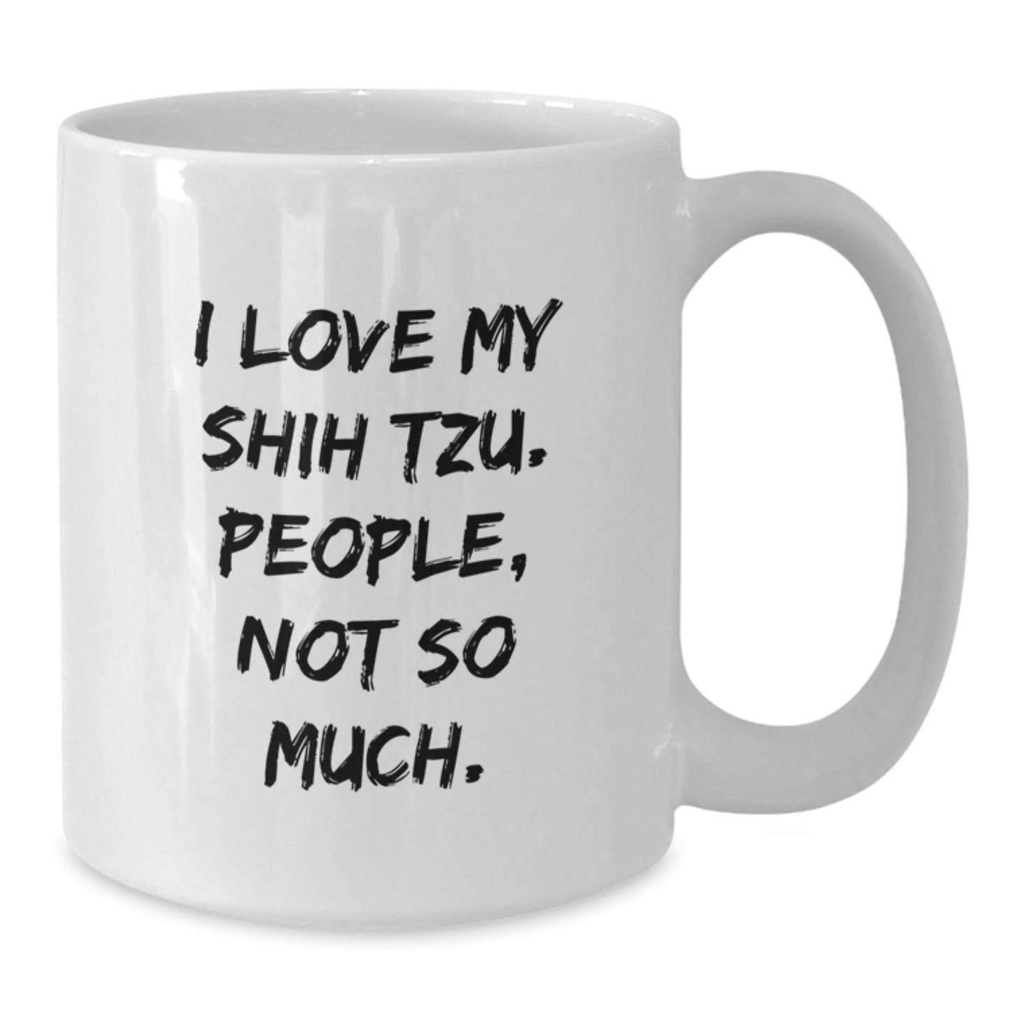 Funny Shih Tzu Dog Gifts for Men - 'I Love My Shih Tzu. People, Not So Much.' White Coffee Mug from Friends - The Buy Boom