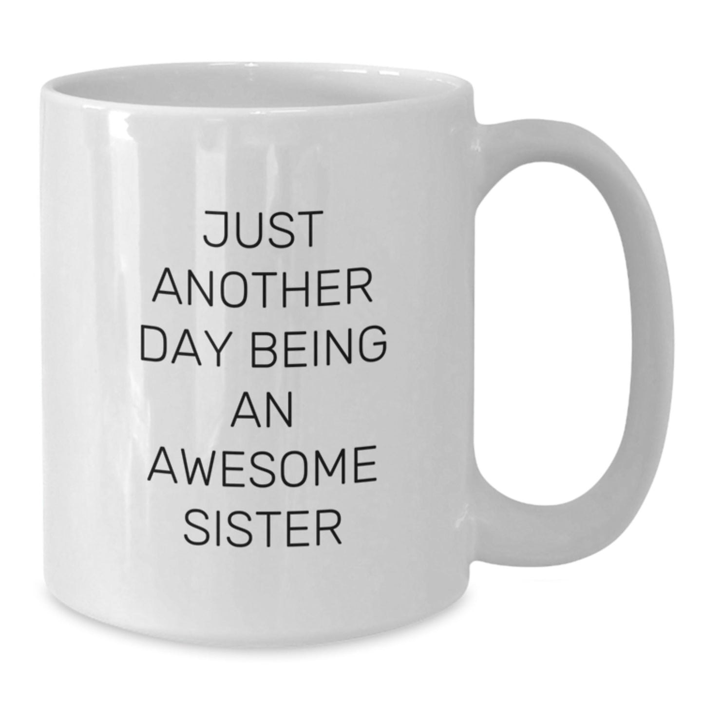 Funny Sister Gifts for Sister from Sister on Christmas Unique Gift Ideas White Coffee Mug Just Another Day Being An Awesome Sister Quote - The Buy Boom