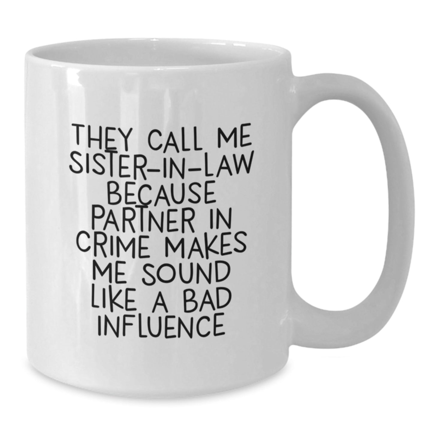 Funny Sister - in - law Quotes Gifts from Men, Women, Friends - White Coffee Mug, 11oz/15oz, Sister - in - law Birthday Unique Gifts, Sister - in - law Appreciation, Partner in Crime - The Buy Boom