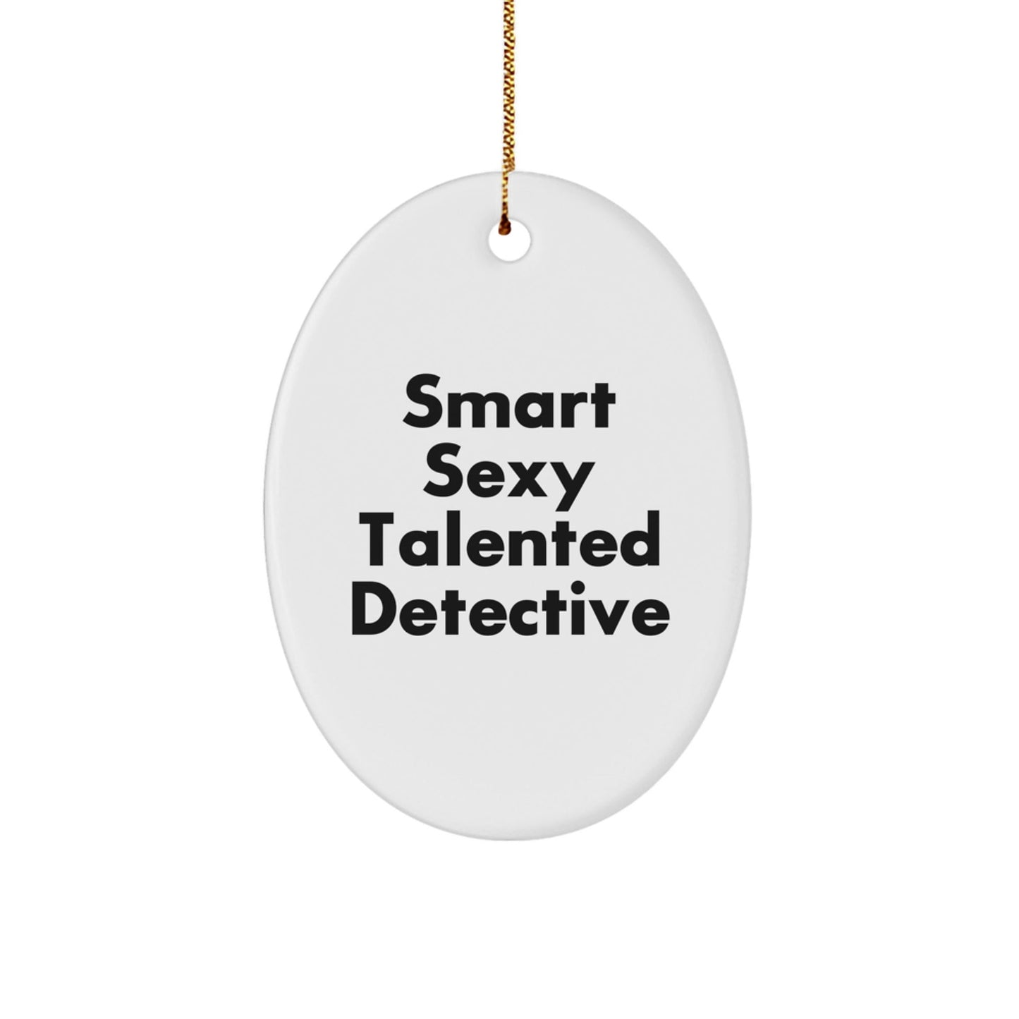 Funny Smart Sexy Talented Detective Oval Ornament Gifts from Family for Christmas Unique presents - The Buy Boom