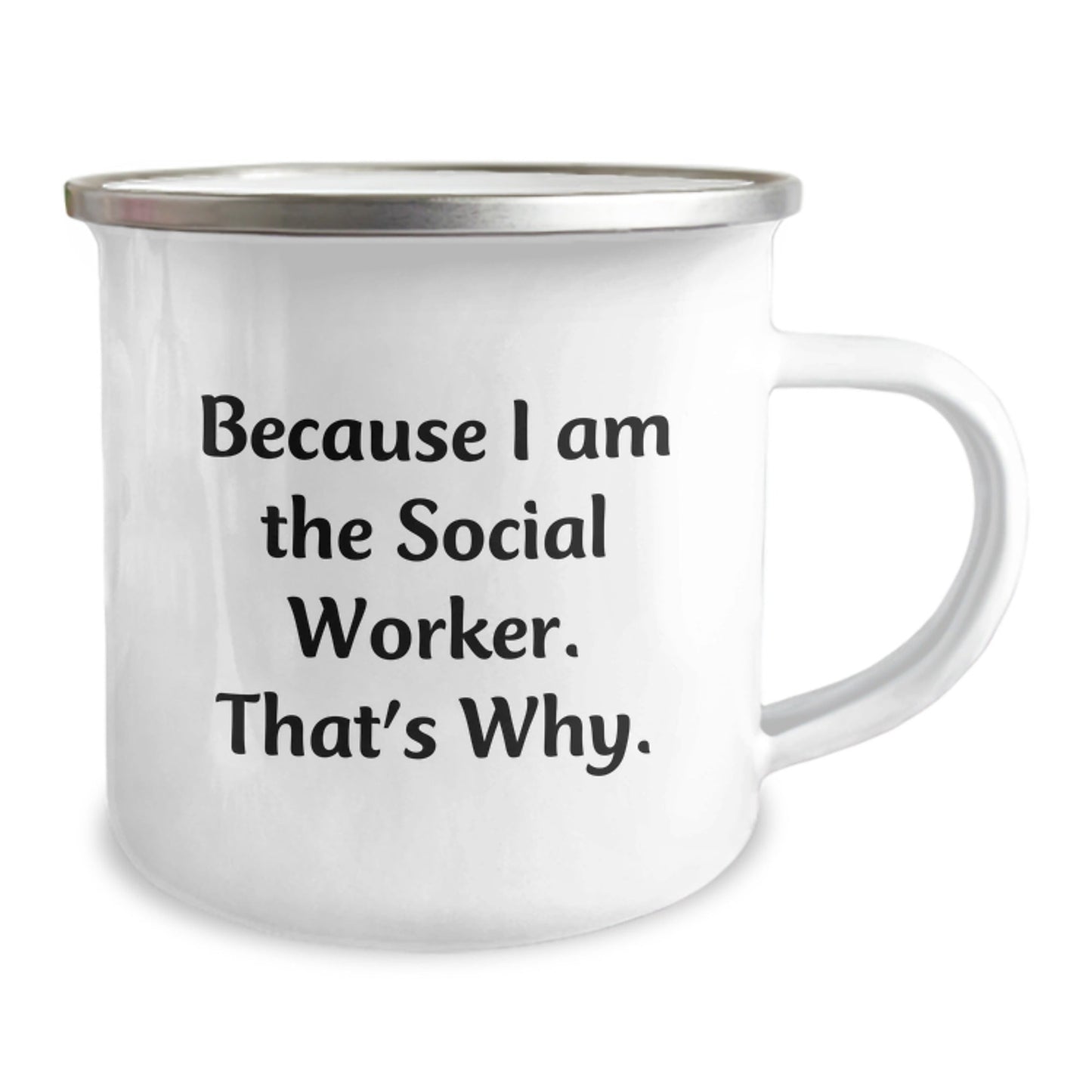 Funny Social Worker Camping Mug Gifts from Men to Friends, Birthday Unique Gifts for Social Worker, 'Because I Am The Social Worker. That's Why.' - The Buy Boom