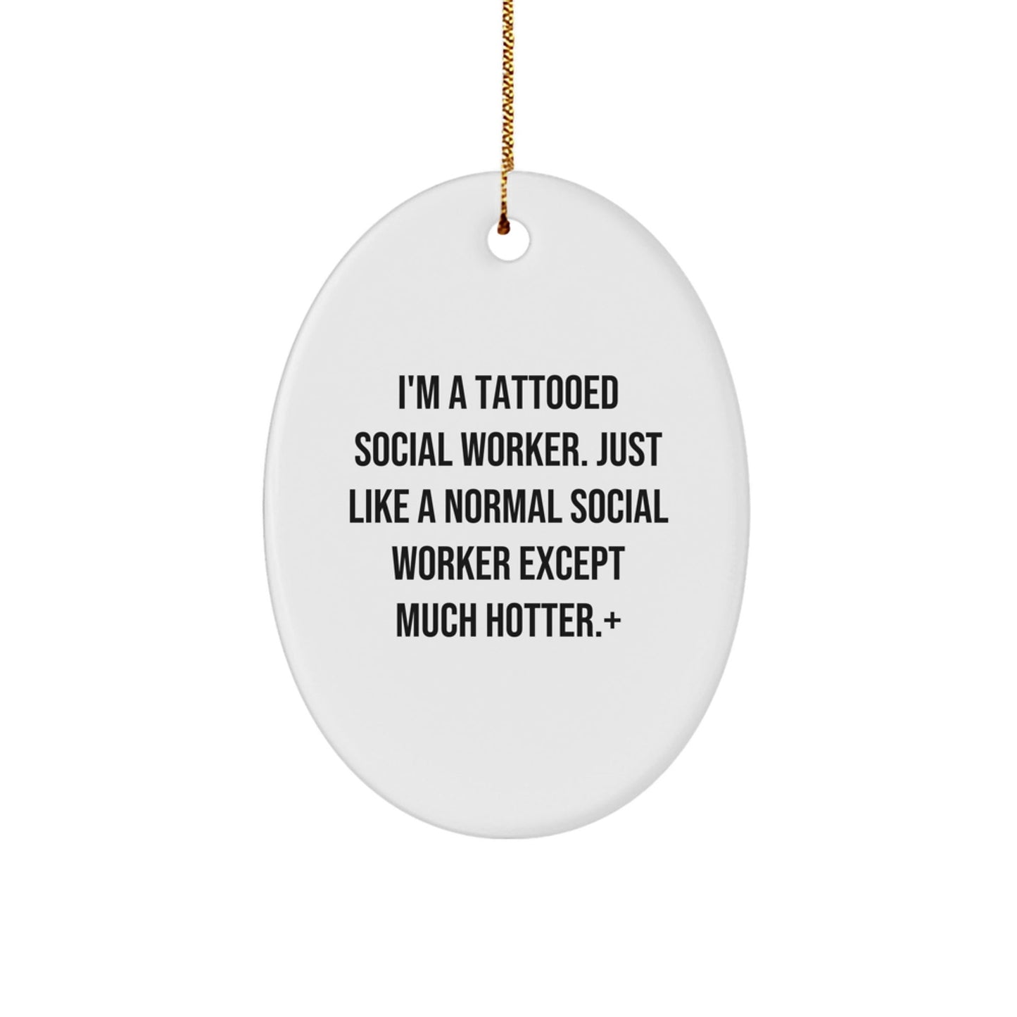 Funny Social Worker Oval Ornament Gifts for Men, Women, and Friends from Coworkers and Family - I'm A Tattooed Social Worker Except Much Hotter+ - The Buy Boom