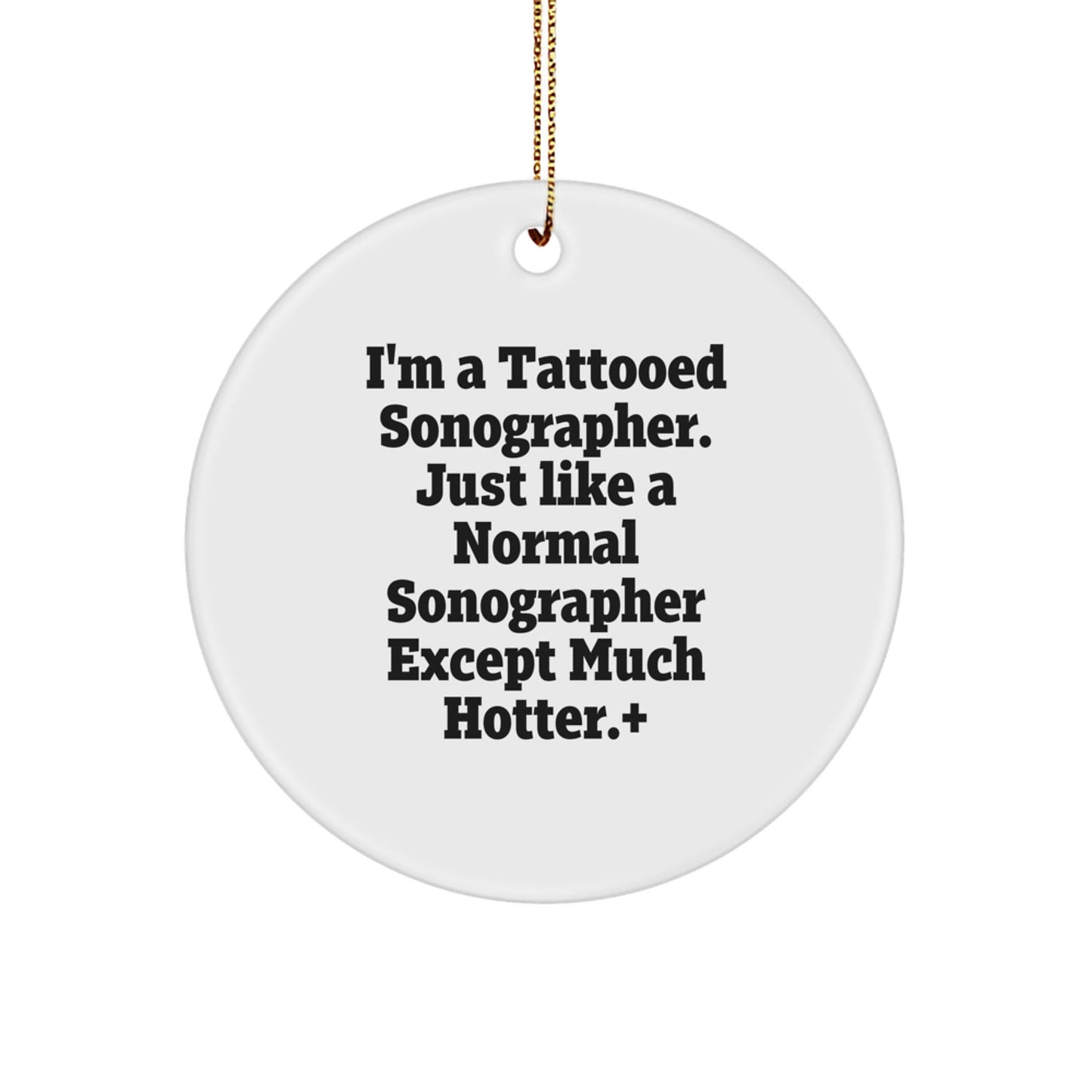Funny Sonographer Gifts for Men, Women, Coworkers - 'I'm A Tattooed Sonographer' Circle Ornament, White, 2.75" Tall, 0.5 oz, Christmas Unique Presents from Friends - The Buy Boom