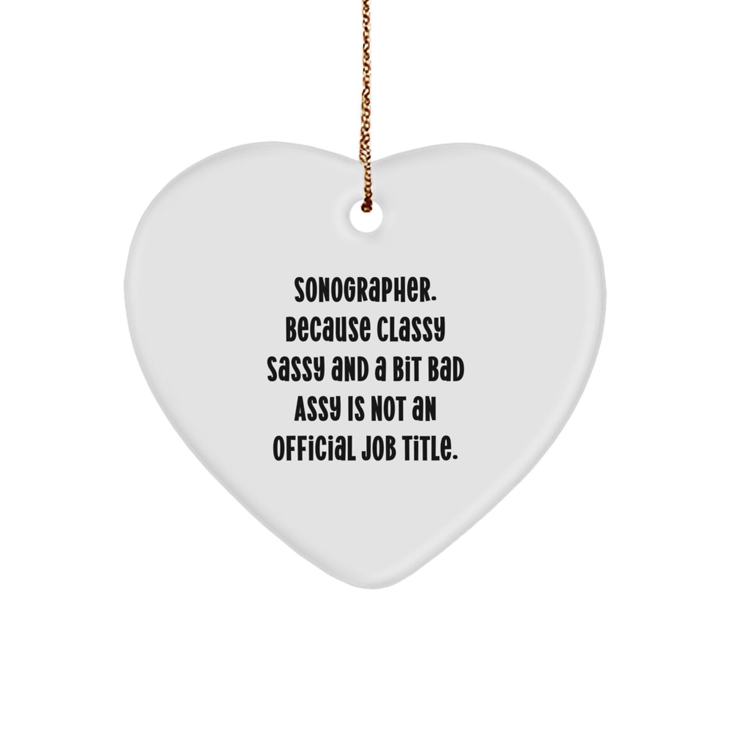 Funny Sonographer Gifts from Friends, Heart Ornament for Christmas Unique Gifts, 'Sonographer. Because Classy Sassy And A Bit Fearlessy Is Not An Official Job Title.' - The Buy Boom