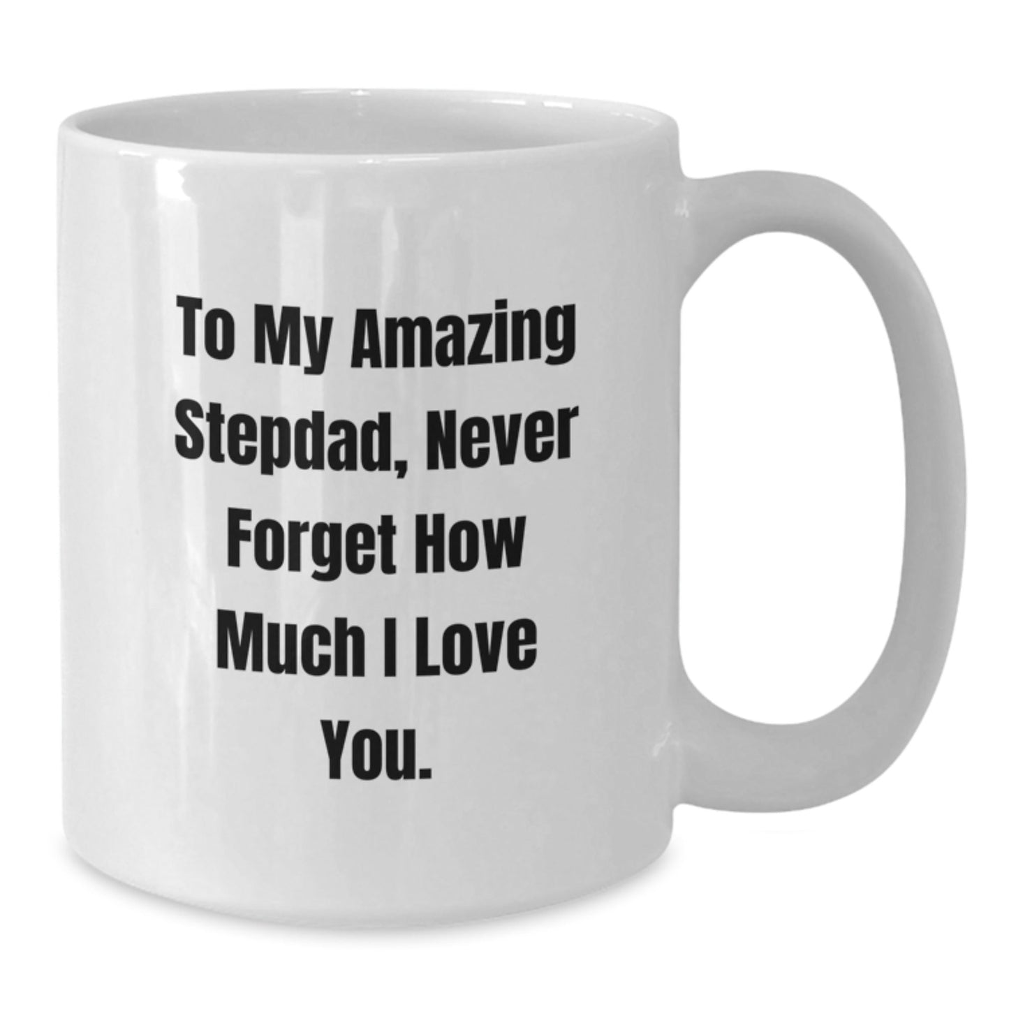 Funny Stepdad Gifts, White Coffee Mug with To My Amazing Stepdad, Never Forget How Much I Love You. - Gifts from Men to Stepdad on Birthday - The Buy Boom